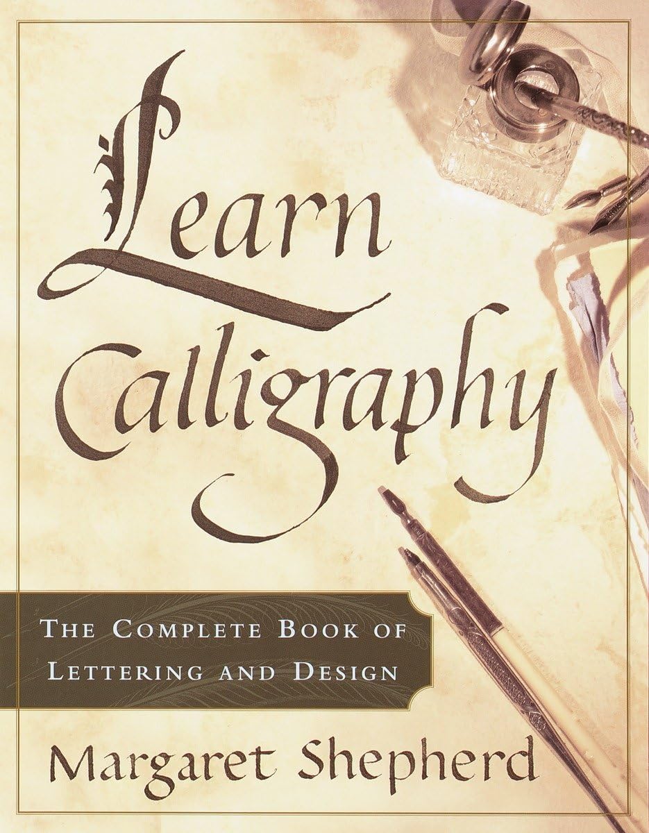 Learn Calligraphy: The Complete Book of Lettering and Design 9780767907323