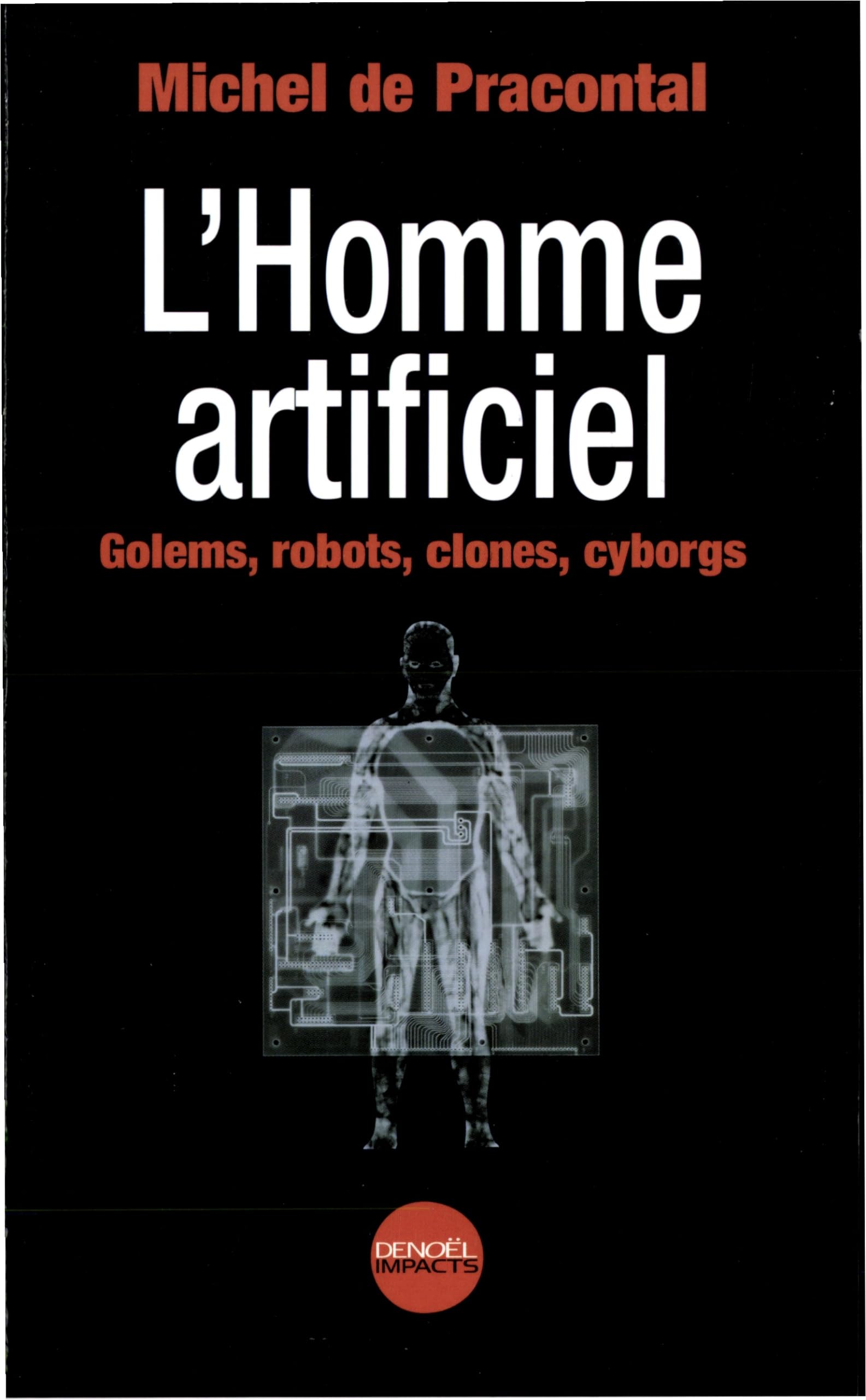 L'Homme artificiel: Golems, robots, clones, cyborgs 9782207249734