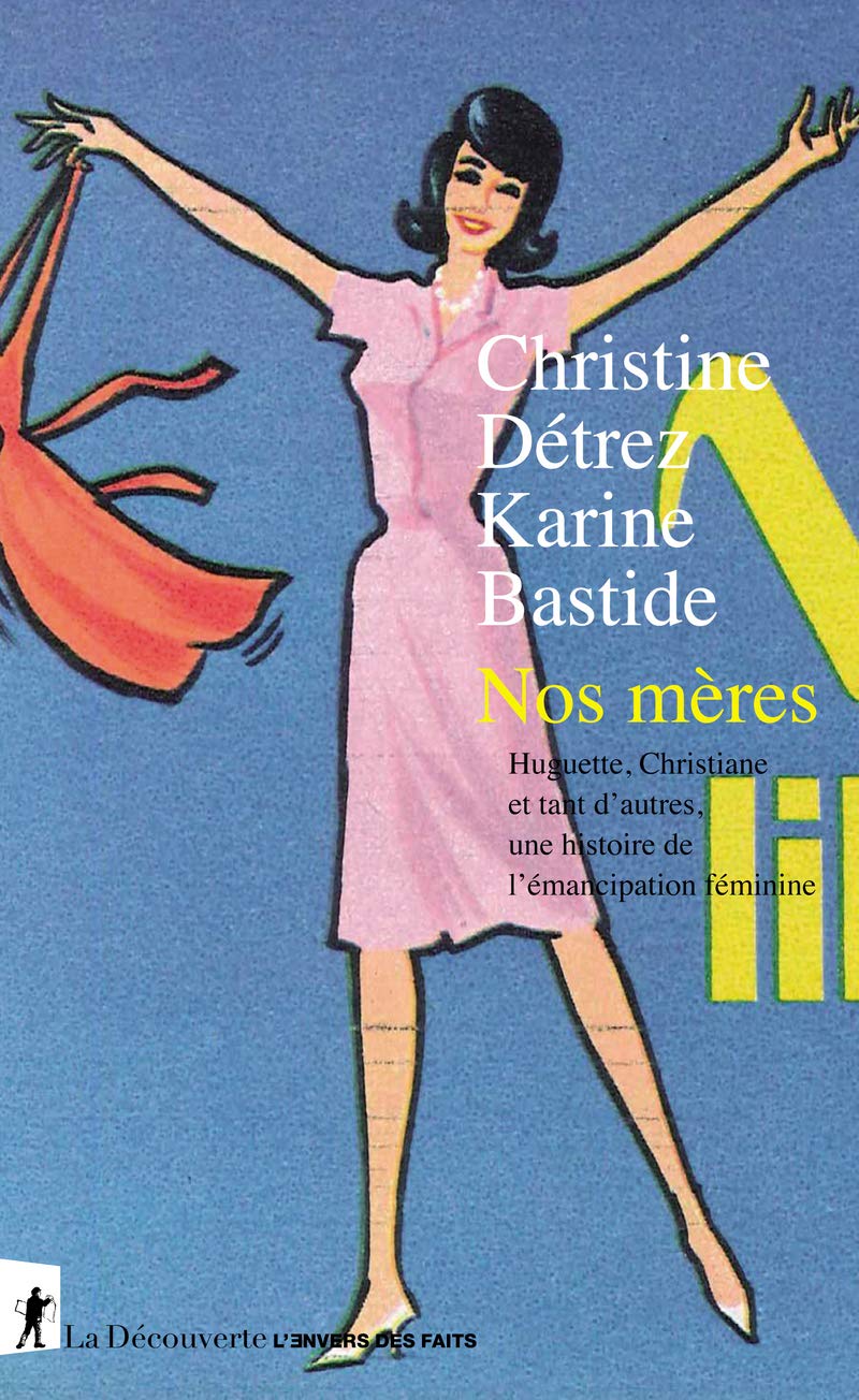 Nos mères: Huguette, Christiane et tant d'autres, une histoire de l'émancipation féminine 9782348055850