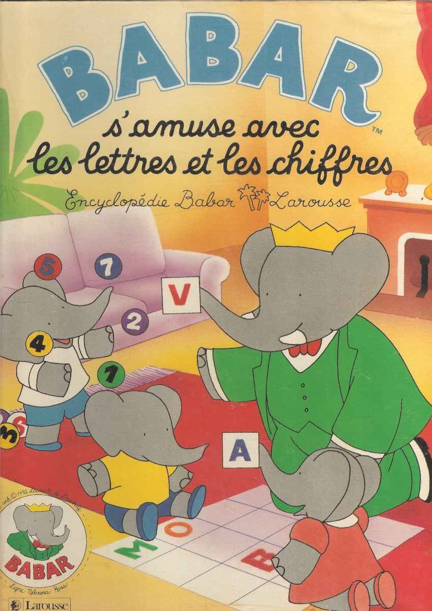 Babar S'Amuse Avec Les Lettres Et Les Chiffres 9782036015128