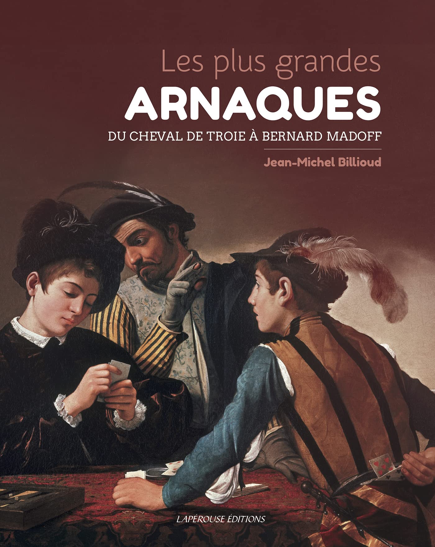 Les plus grandes ARNAQUES: Du cheval de Troie à Bernard Madoff 9782381820095