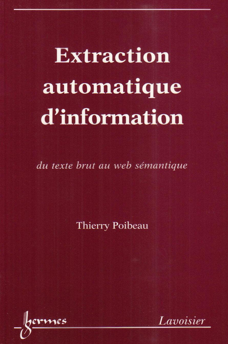 Extraction Automatique D'Information: : Du Texte Brut Au Web Semantique 9782746206106