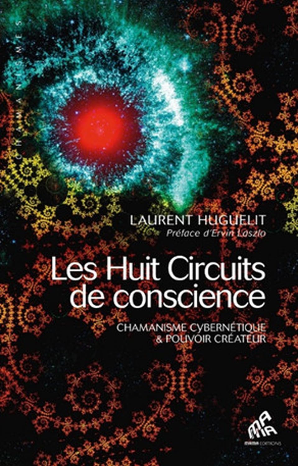 Huit circuits de conscience: Chamanisme cybernétique & pouvoir créateur 9782845940567