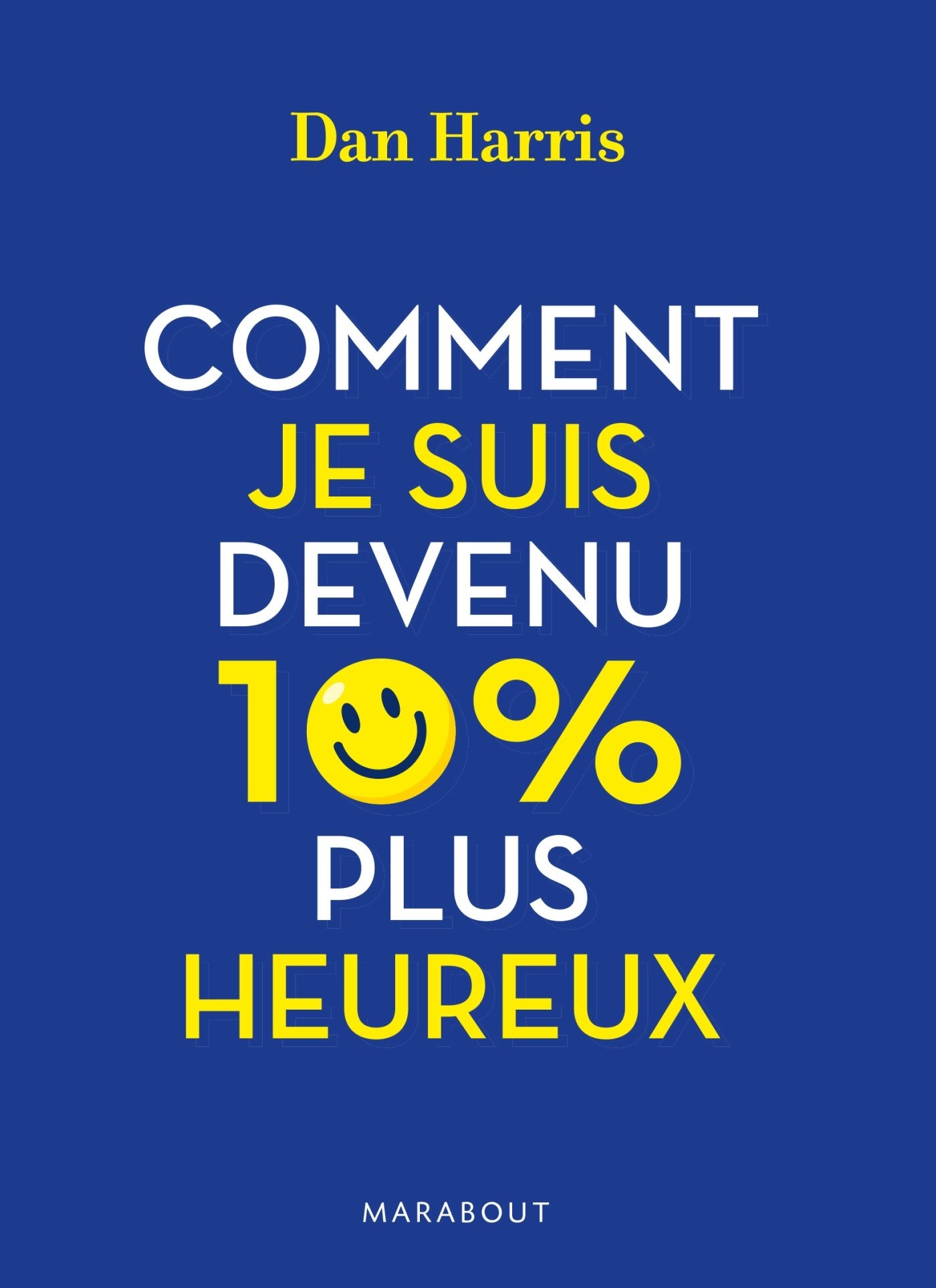 Comment je suis devenu 10% plus heureux: La méditation pour les sceptiques 9782501098779