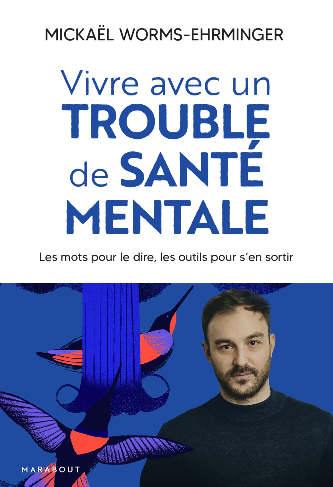 Vivre avec un trouble de santé mentale: Les mots pour le dire, les outils pour s en sortir 9782501176194