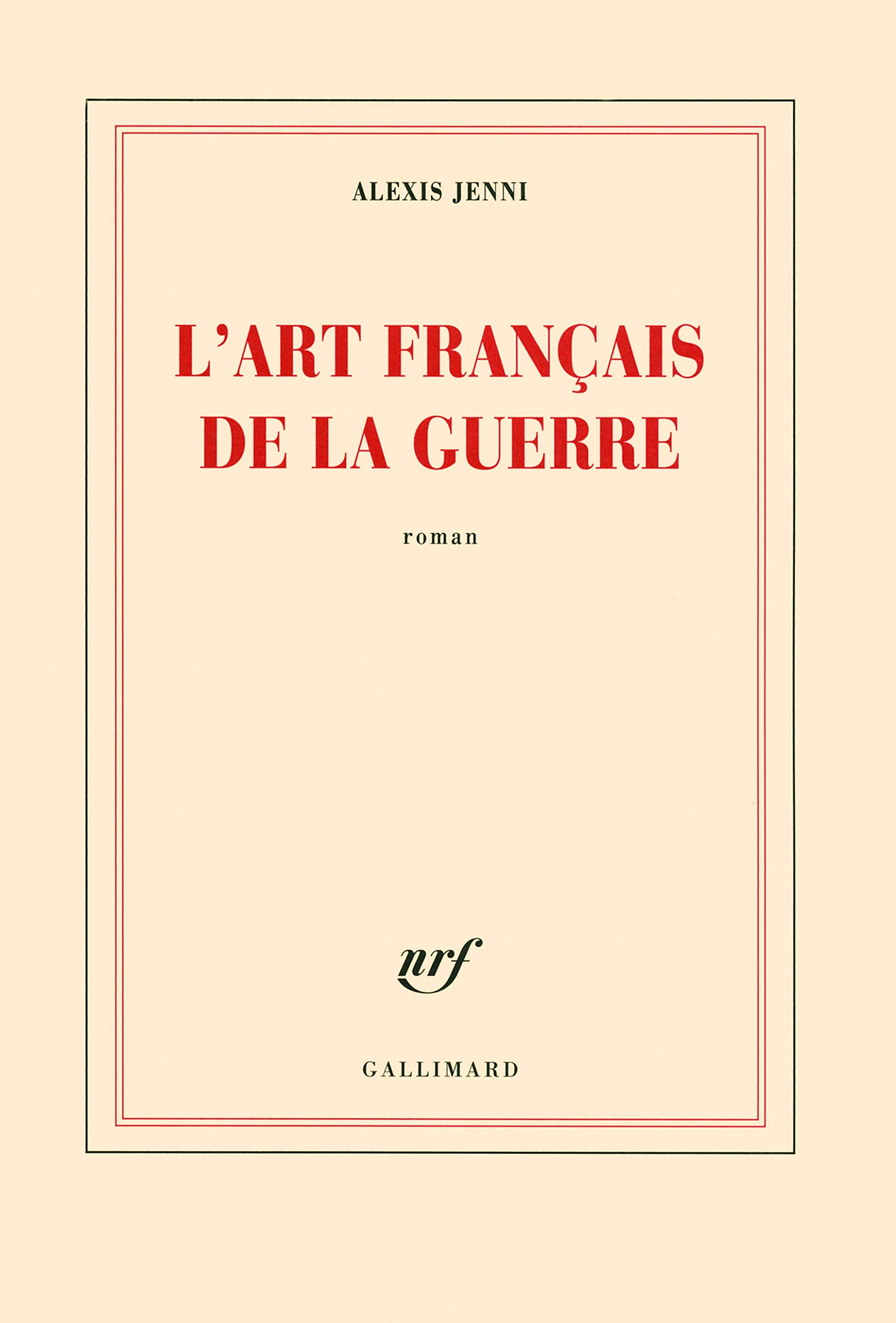 L'art français de la guerre Prix Goncourt 2011 9782070134588