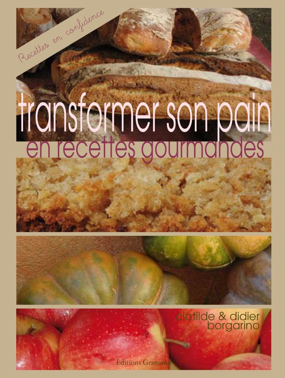 Transformer son pain en recettes gourmandes: La cuisine du pain 9782354300180