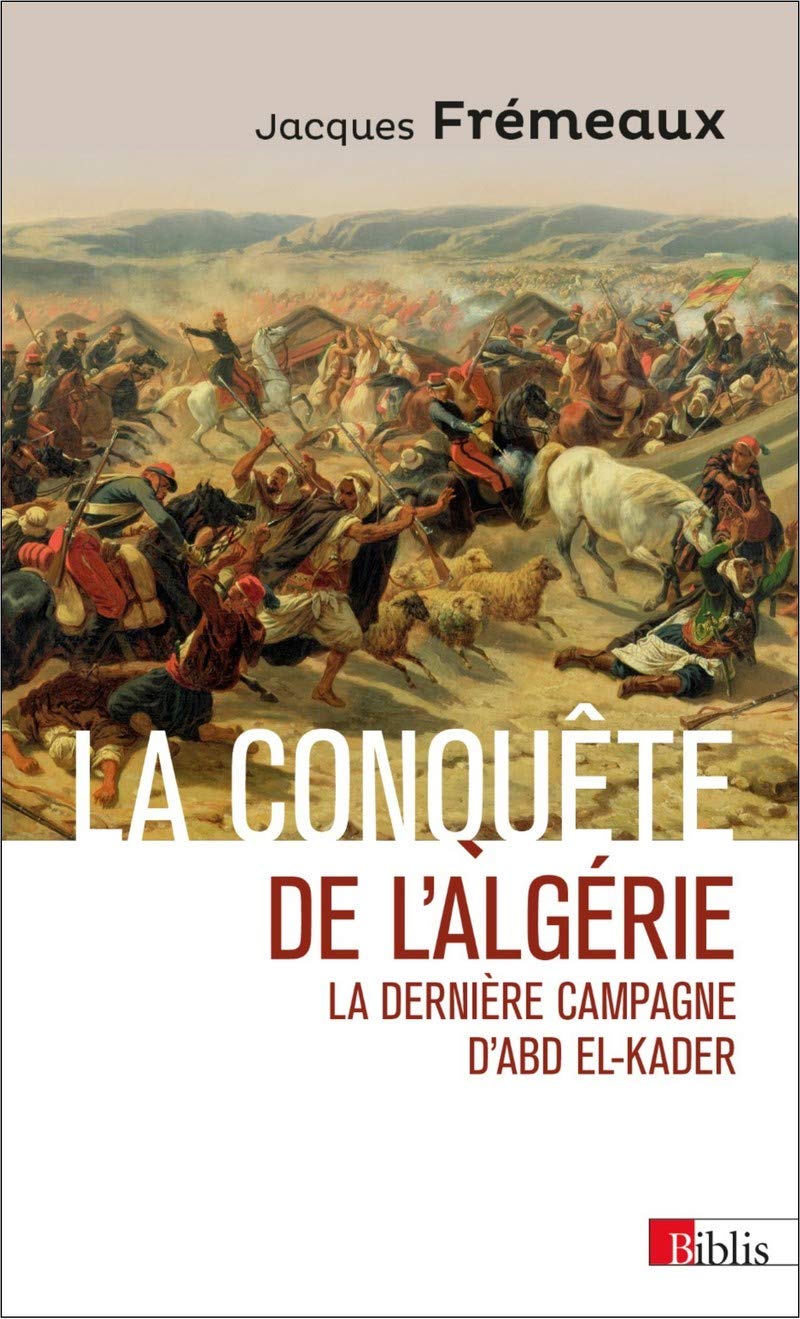 La conquête de l'Algérie. La dernière campagne d'Abd el-Kader 9782271126344