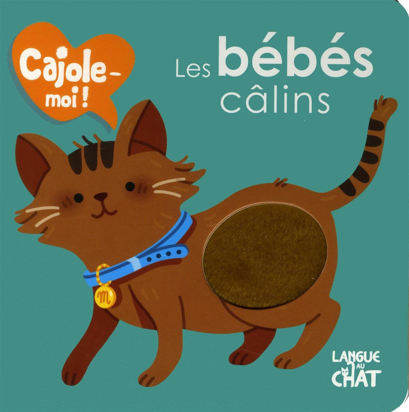 Cajole-moi - Les bébés câlins - Imagier animaux illustré avec matières à toucher - Dès 12 mois 9782806308573