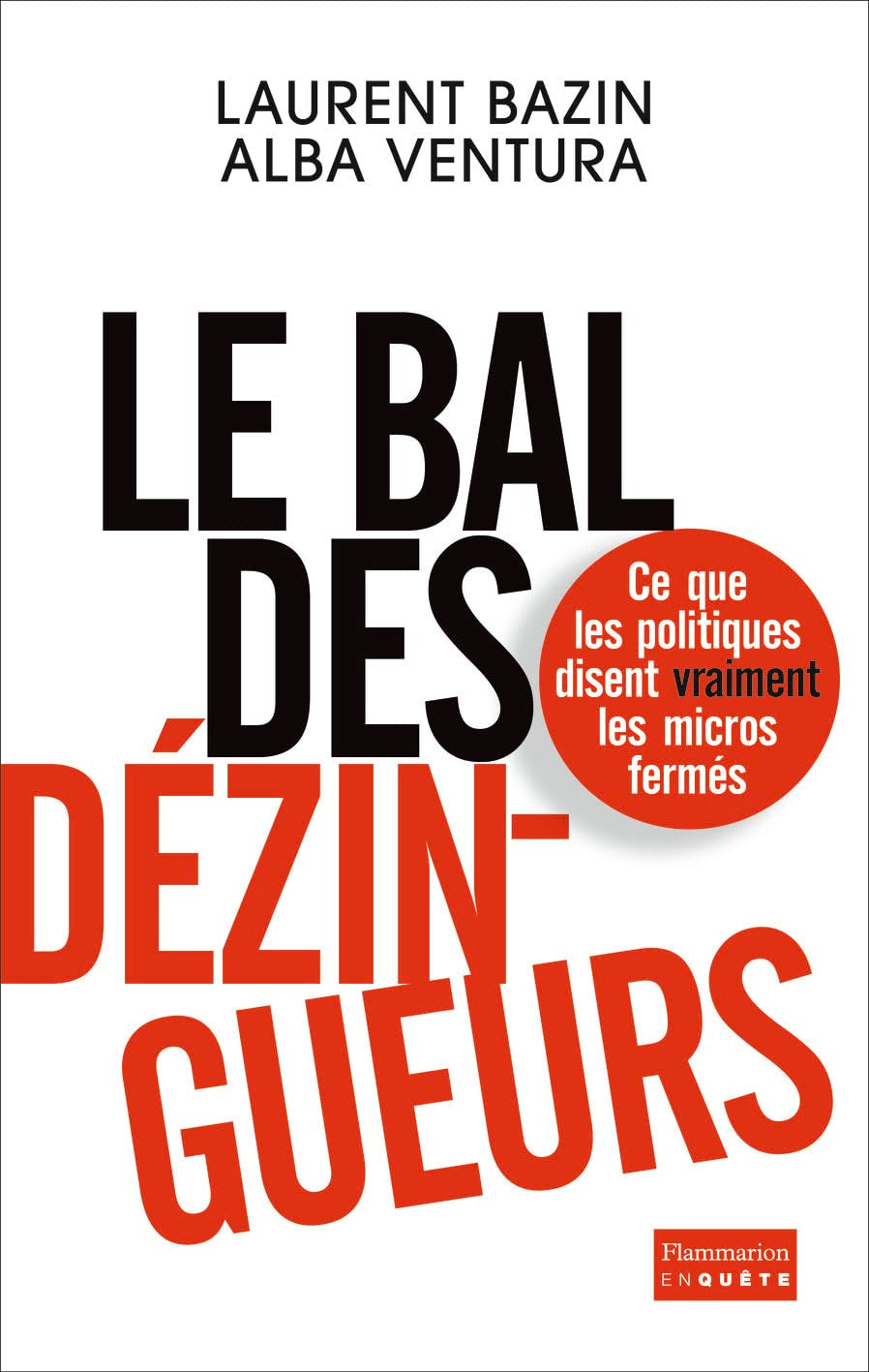 Le bal des dézingueurs: Ce que les politiques disent vraiment les micros fermés 9782081367708