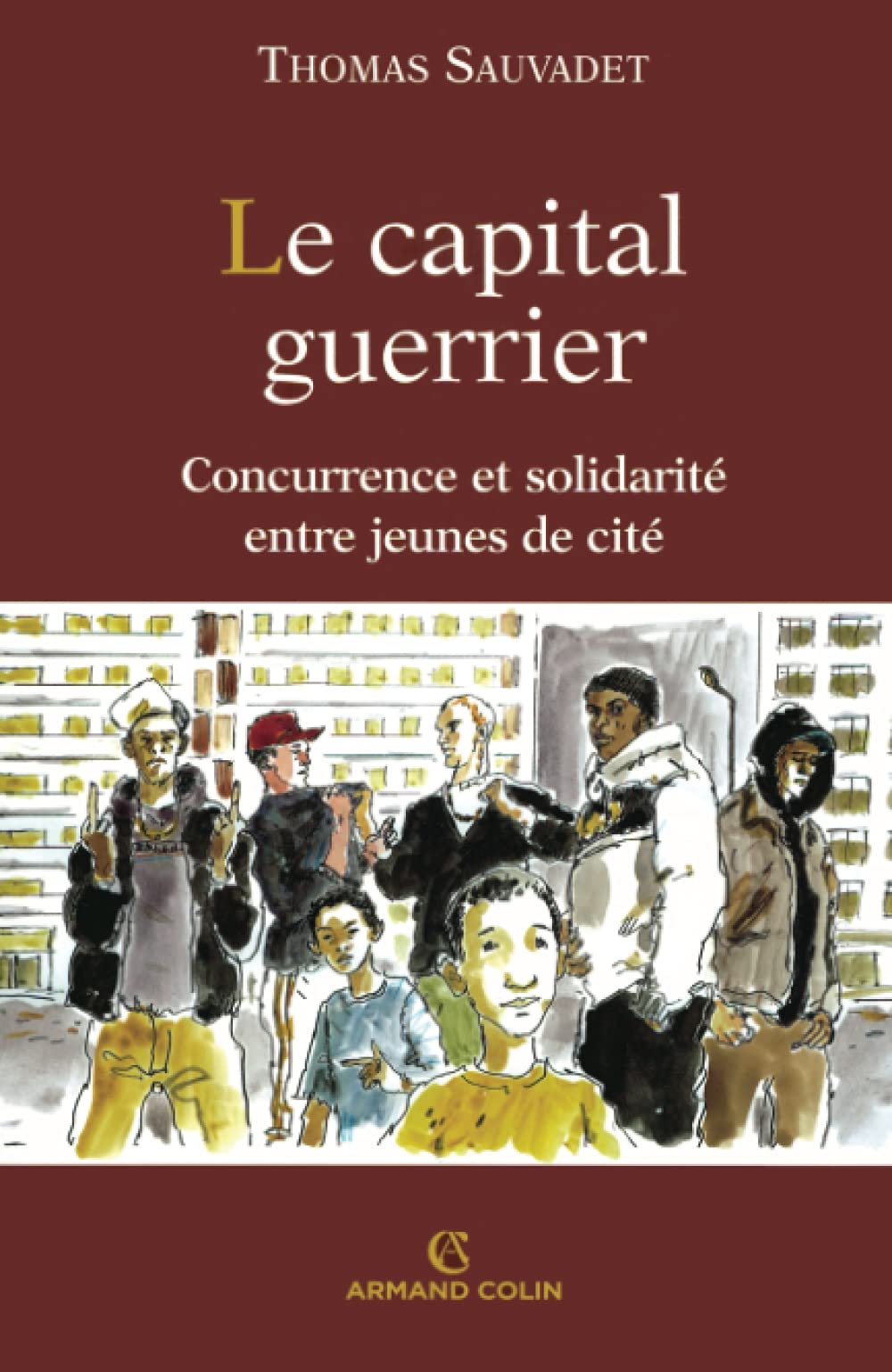 Le Capital guerrier : Solidarité et concurrence entre jeunes de cité 9782200347024