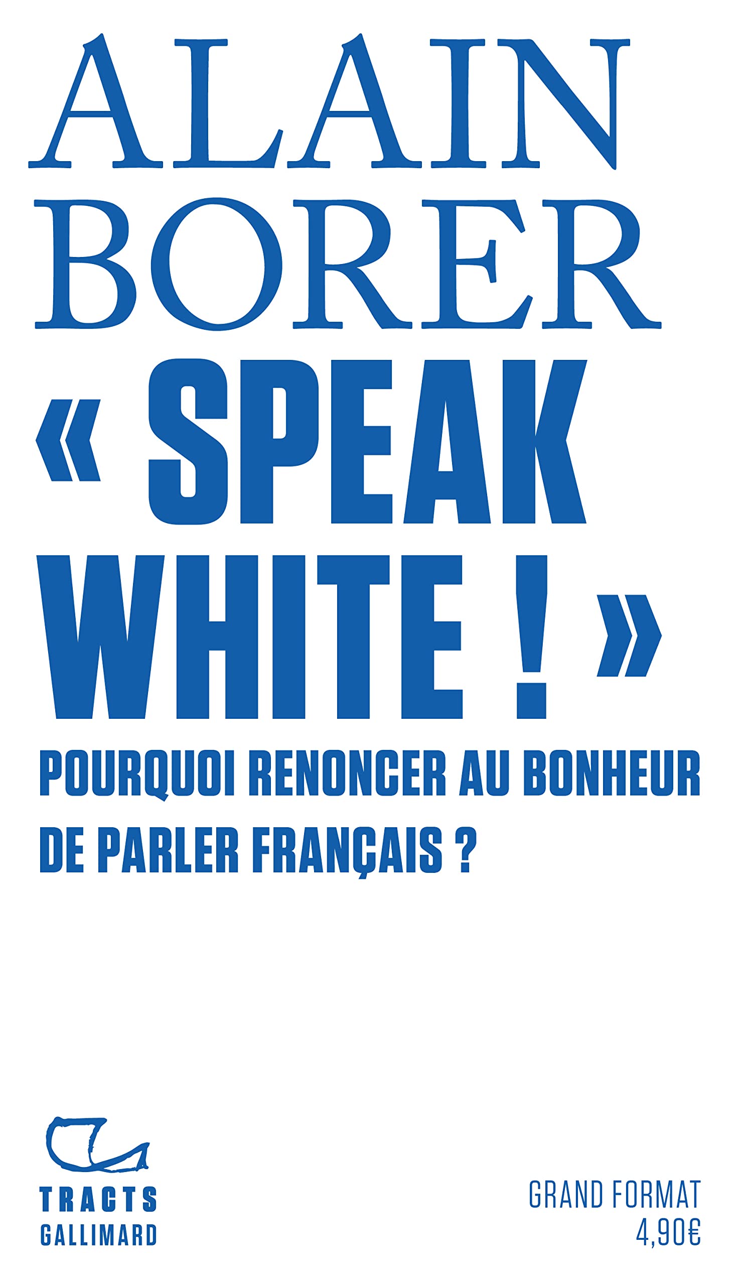 «Speak White !»: Pourquoi renoncer au bonheur de parler français ? 9782072951176