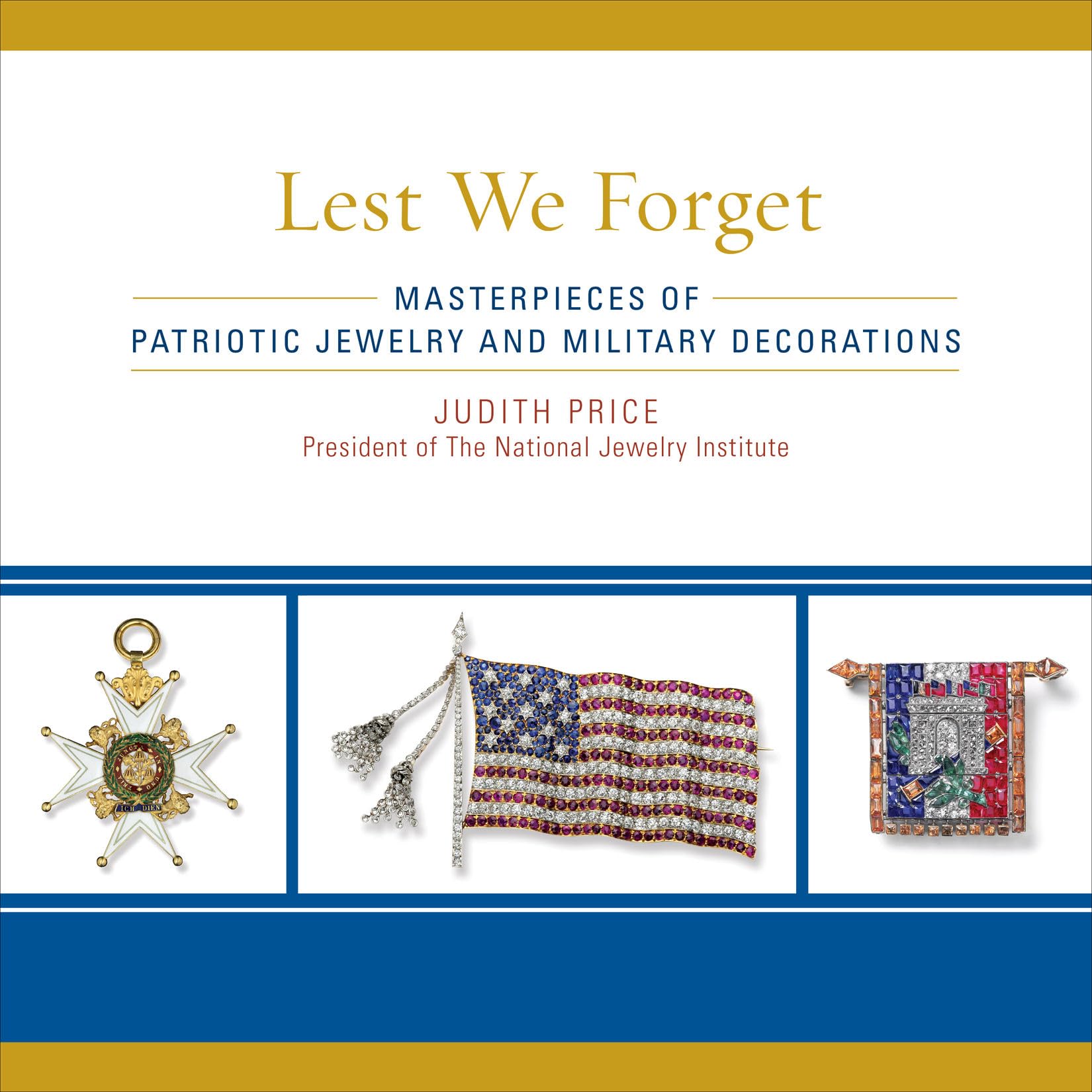 Lest We Forget: Masterpieces of Patriotic Jewelry and Military Decorations 9781589796867
