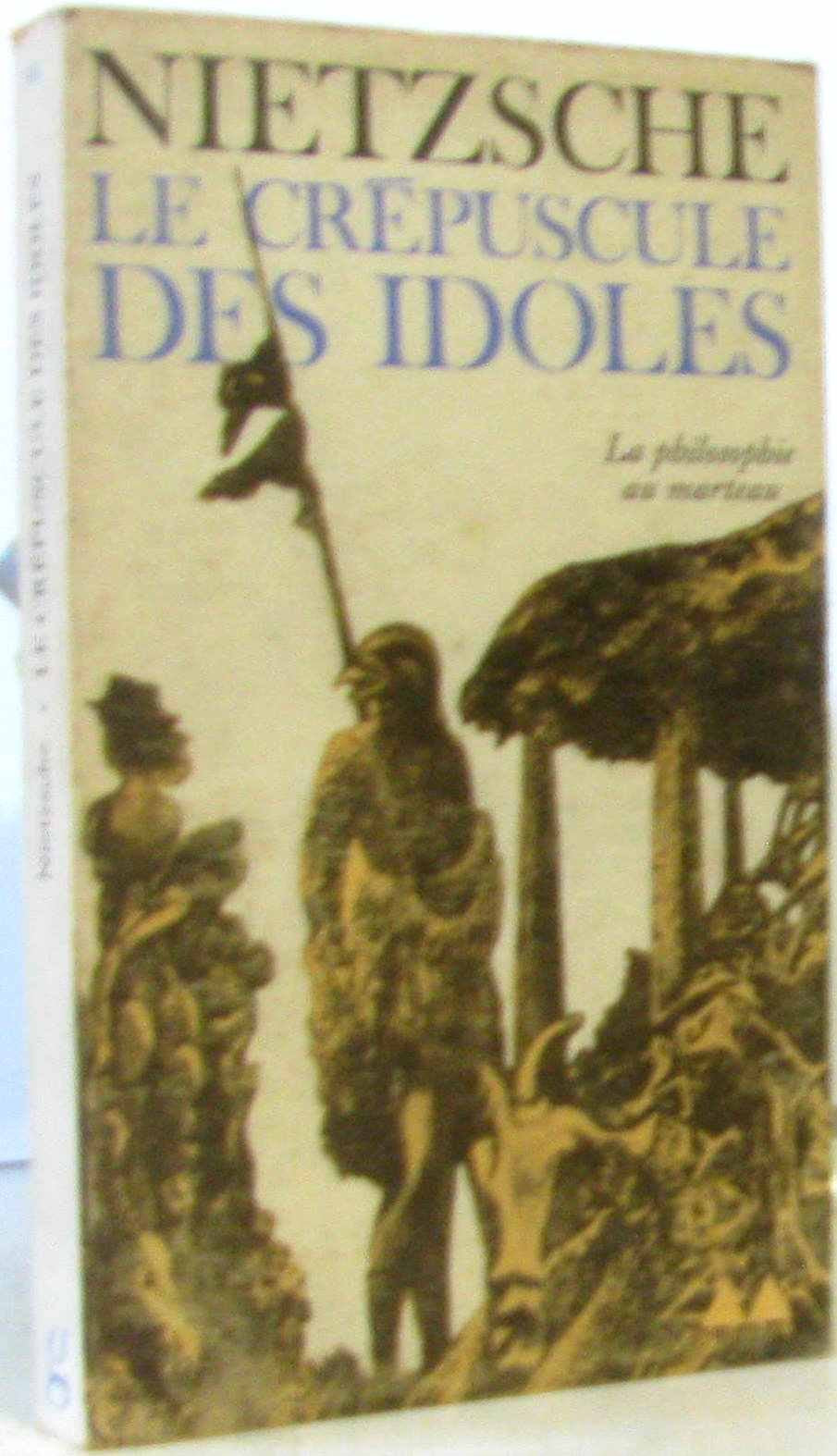 LE CREPUSCULE DES IDOLES - SUIVI DE "LE CAS WAGNER". / La philosophie au marteau. 