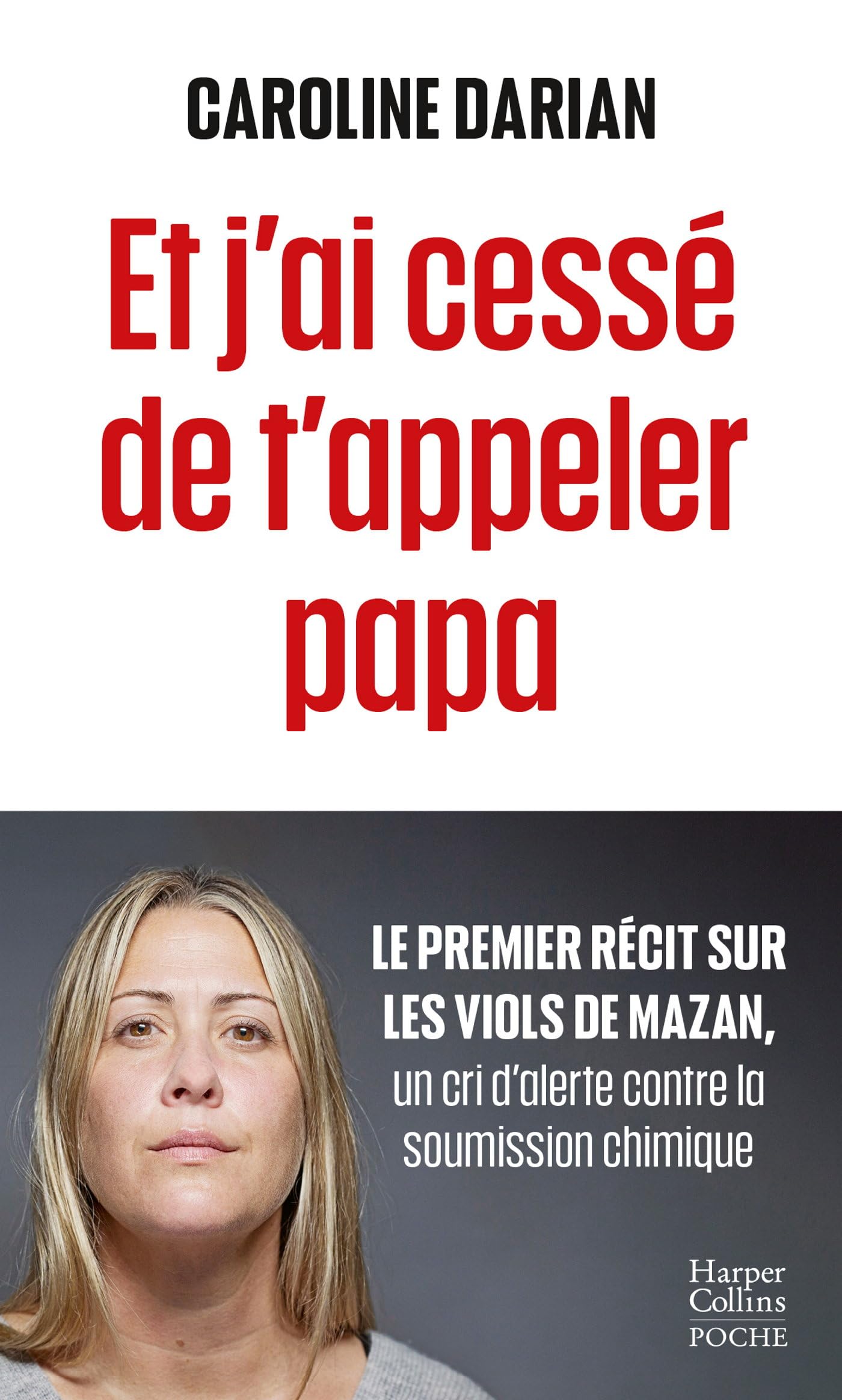 Et j'ai cessé de t'appeler papa: Le premier récit sur les viols de Mazan, un cri d'alerte contre la soumission chimique 9791033913429
