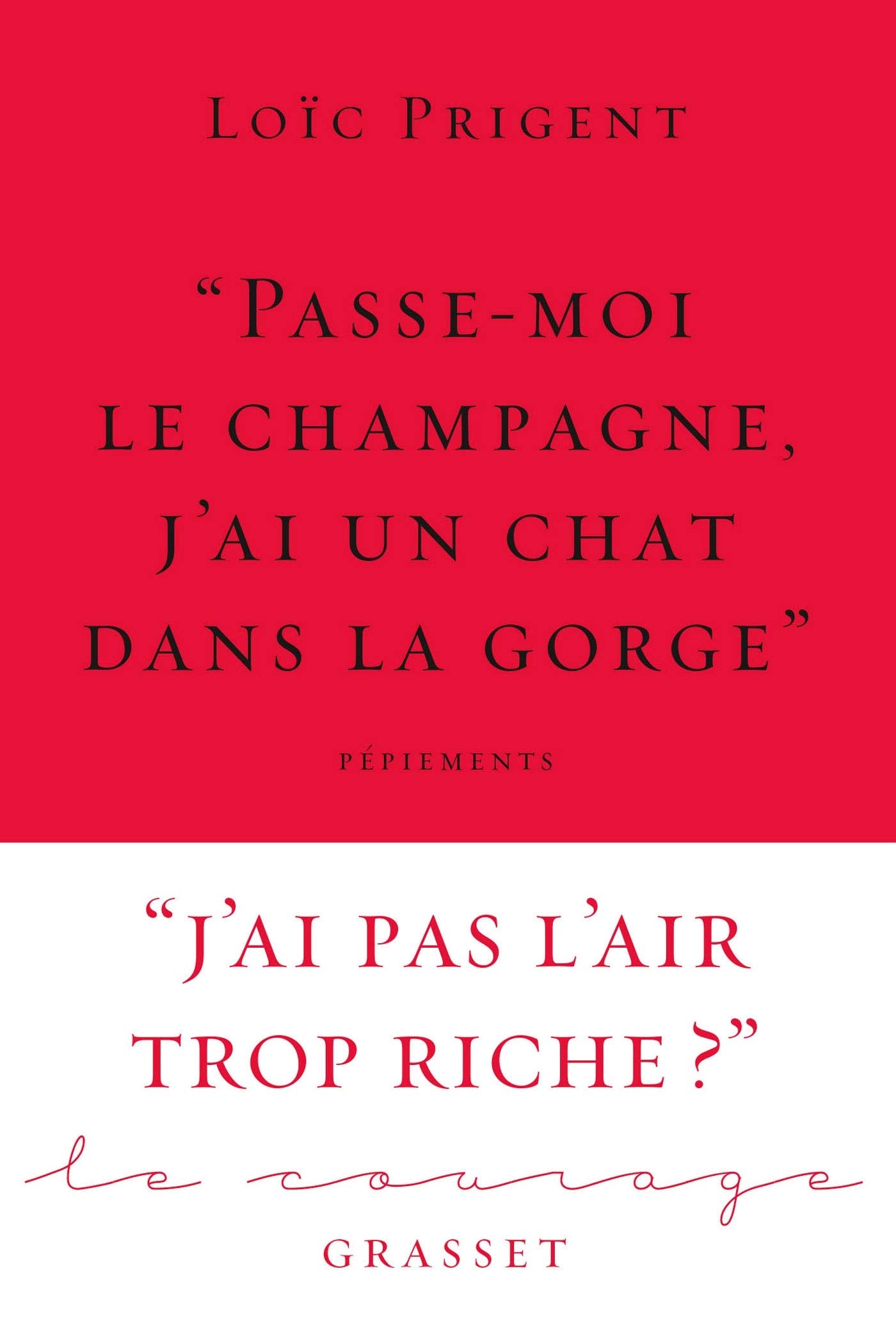 « Passe-moi le champagne, j'ai un chat dans la gorge »: Collection Le Courage dirigée par Charles Dantzig 9782246822776