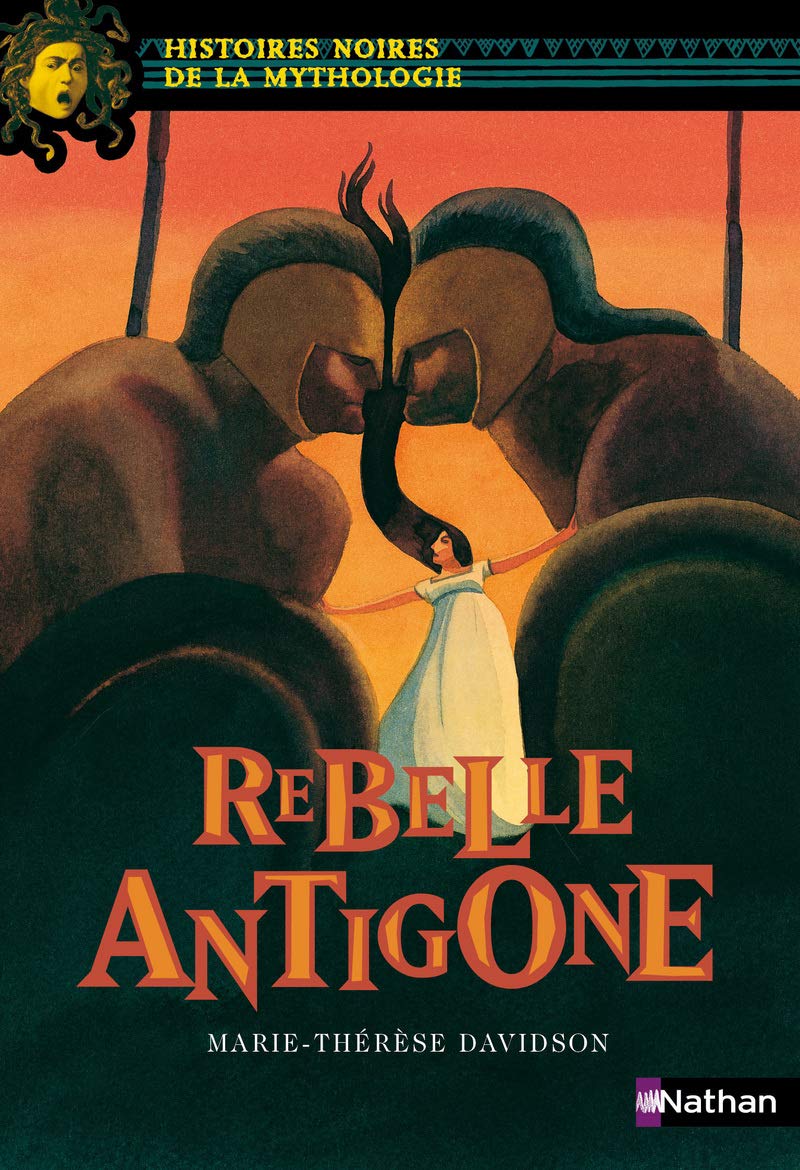 Rebelle Antigone - Histoires noires de la Mythologie - Dès 12 ans 9782092826249