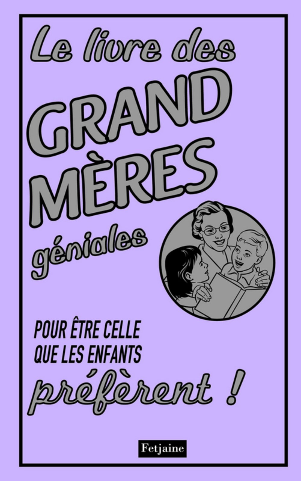 Le livre des grand mères géniales: Pour être celle que les enfants préfèrent ! 9782354251215