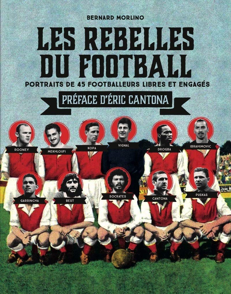 Les rebelles du football: Portraits de 45 footballeurs libres et engagés 9791030100716