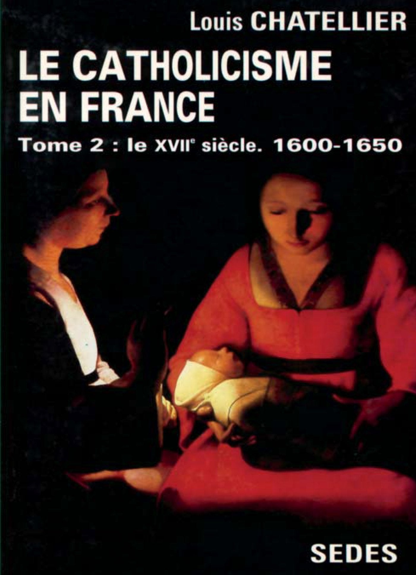 Le Catholicisme en France au XVIIe siècle, tome. Regards sur l'histoire numéro 107 9782718192185