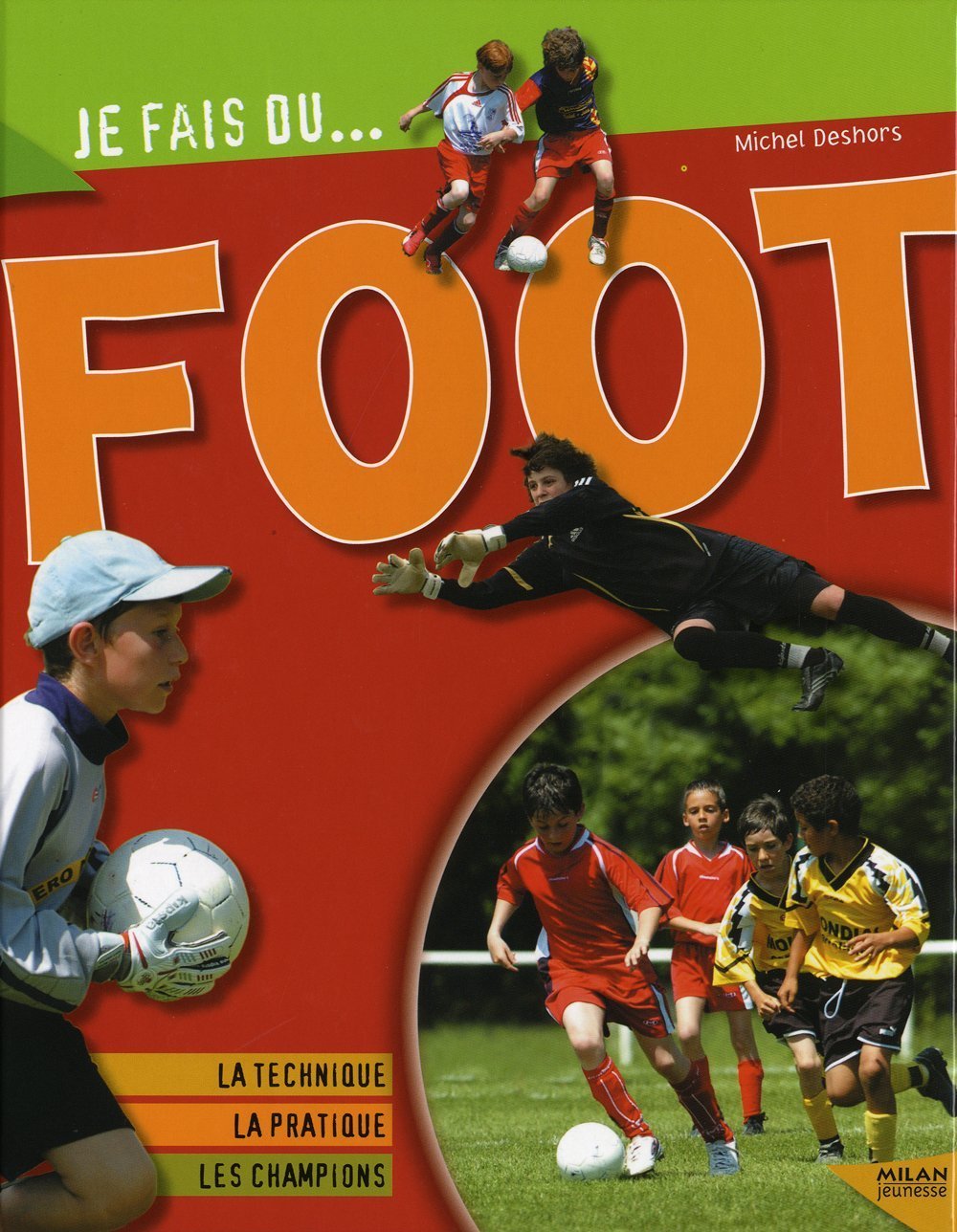 Je fais du foot: Technique, pratique, champions 9782745933614