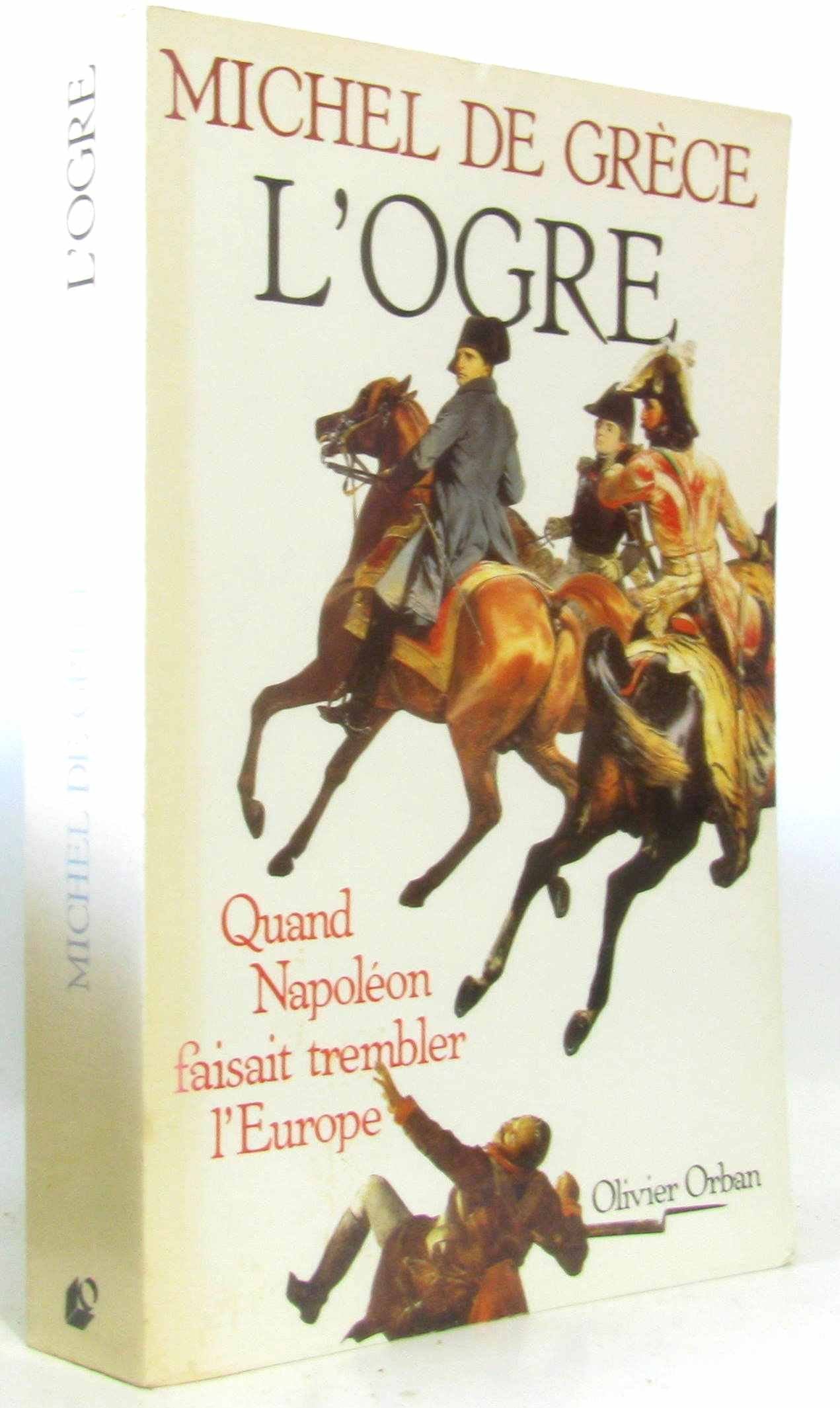L'Ogre. Quand Napoleon Faisait Trembler L'Europe 9782855653464