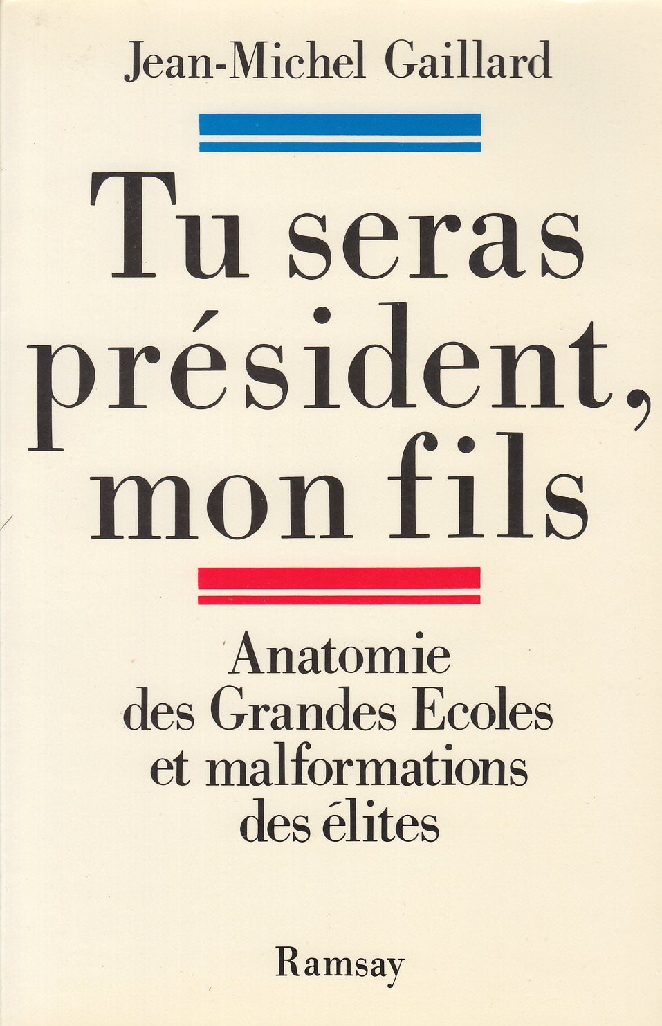 Tu seras president, mon fils : anatomie des grandes ecoles et malformation des elites 9782859565657