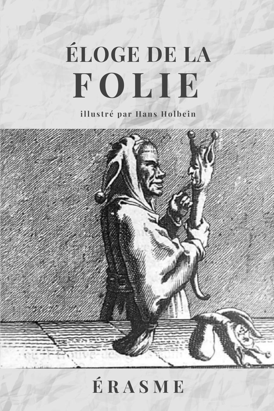 Éloge de la FOLIE: Avec les illustrations de Hans Holbein 9798639493034