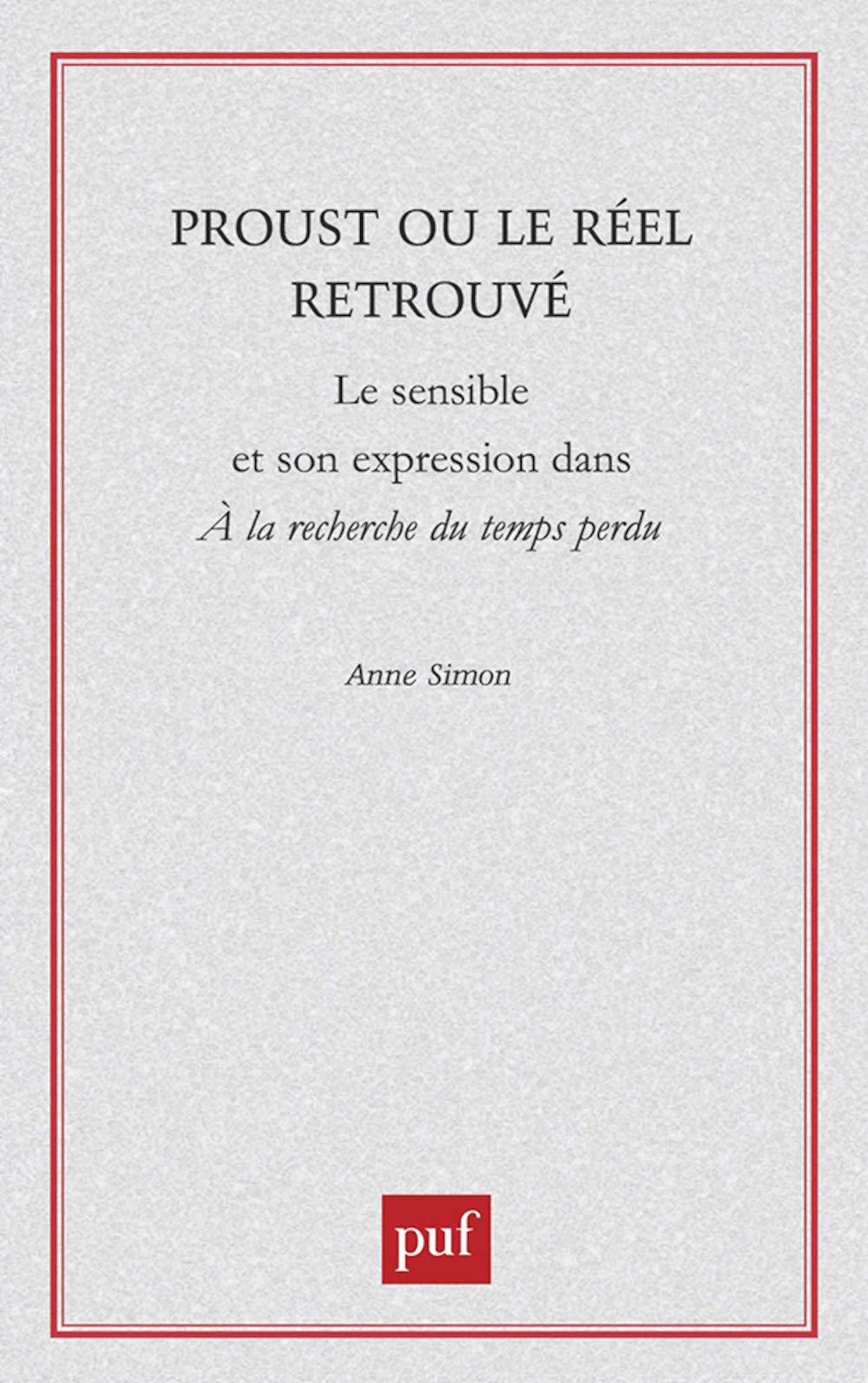 Proust ou le réel retrouvé : Le sensible et son expression dans "A la recherche du temps perdu" 9782130511502