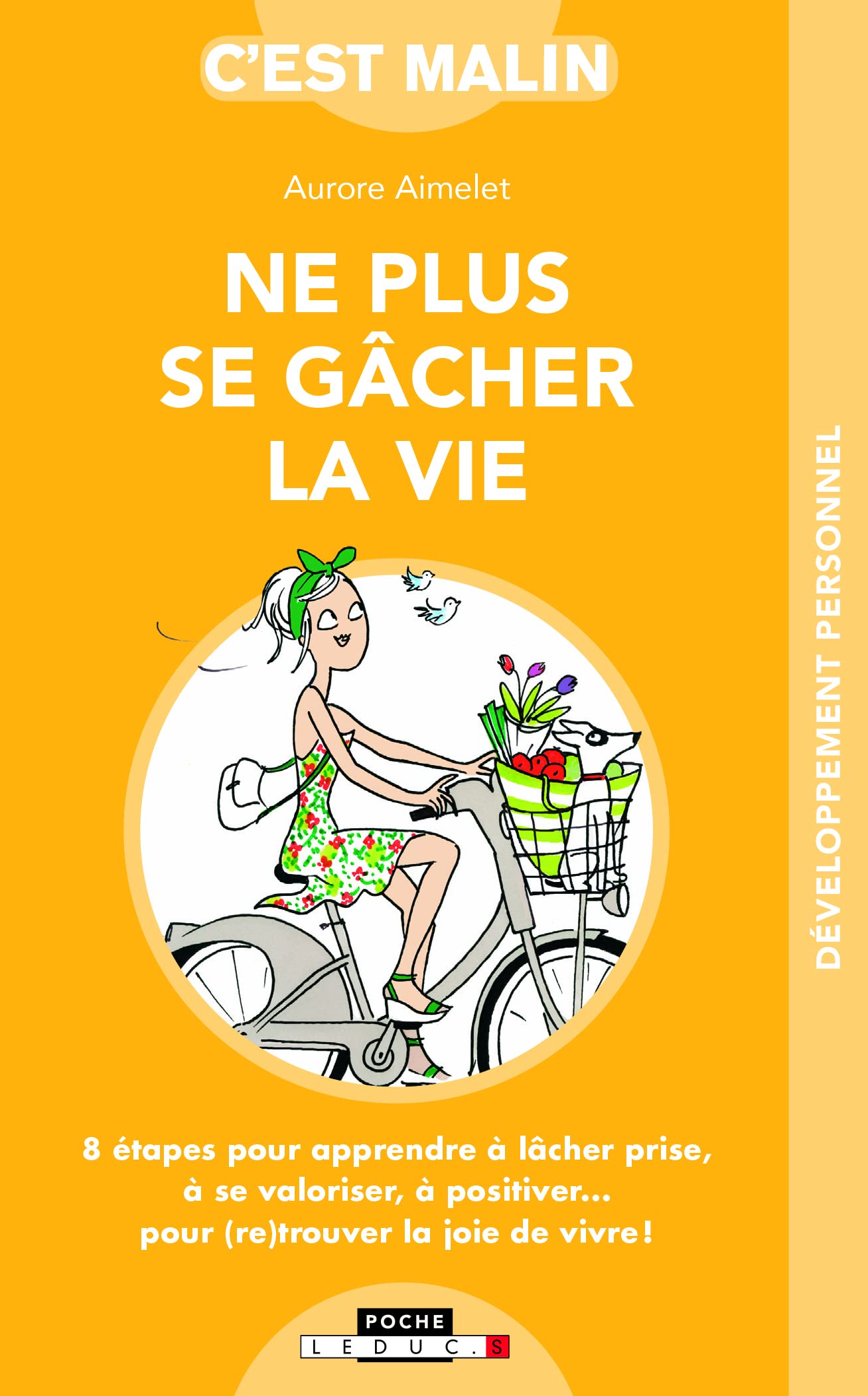 Ne plus se gâcher la vie, c'est malin: 8 étapes pour apprendre à lâcher prise, à se valoriser, à positiver ... 9791028501075