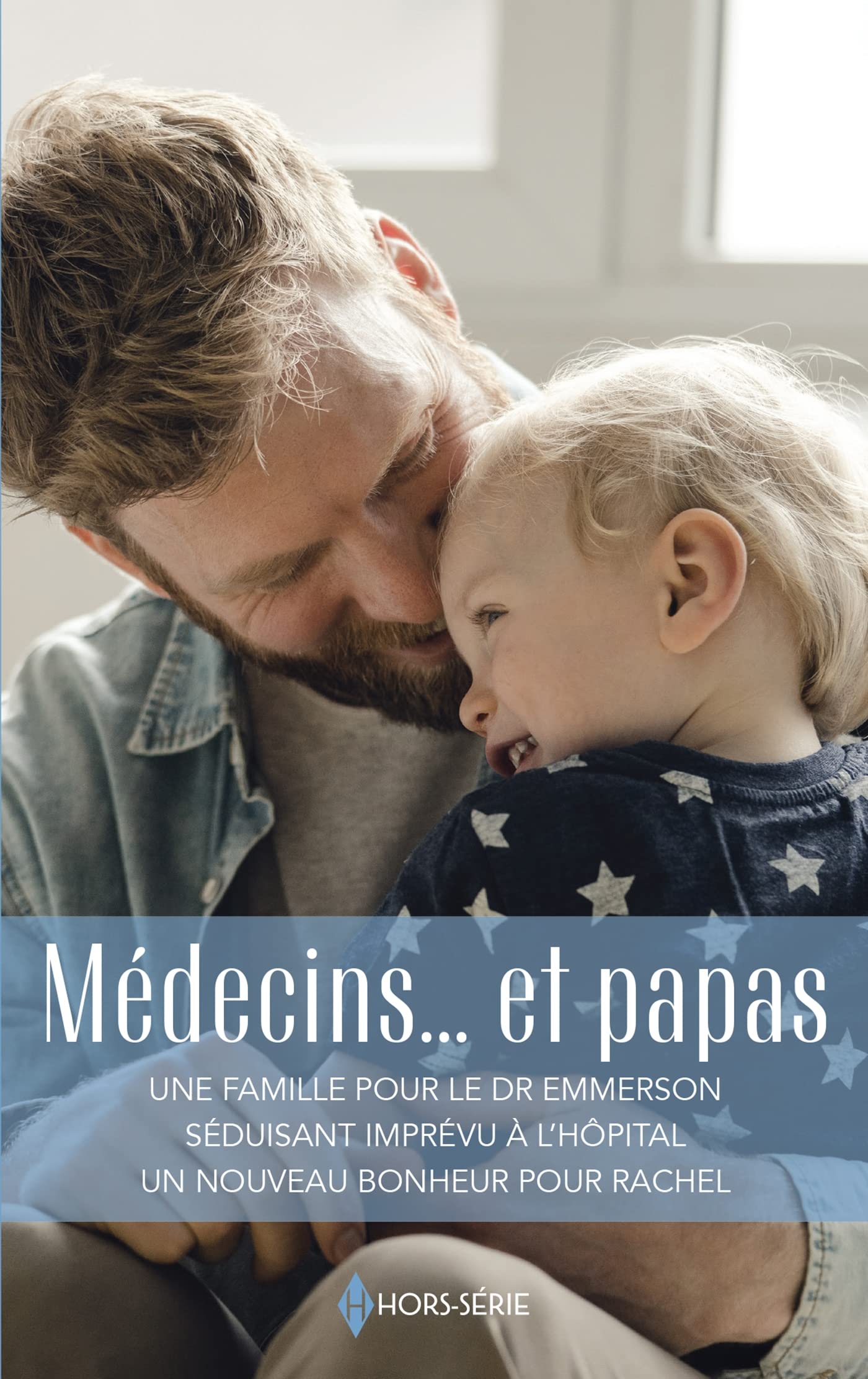 Médecins... et papas: Une famille pour le Dr Emmerson - Séduisant imprévu à l'hôpital - Un nouveau bonheur pour Rachel 9782280433716