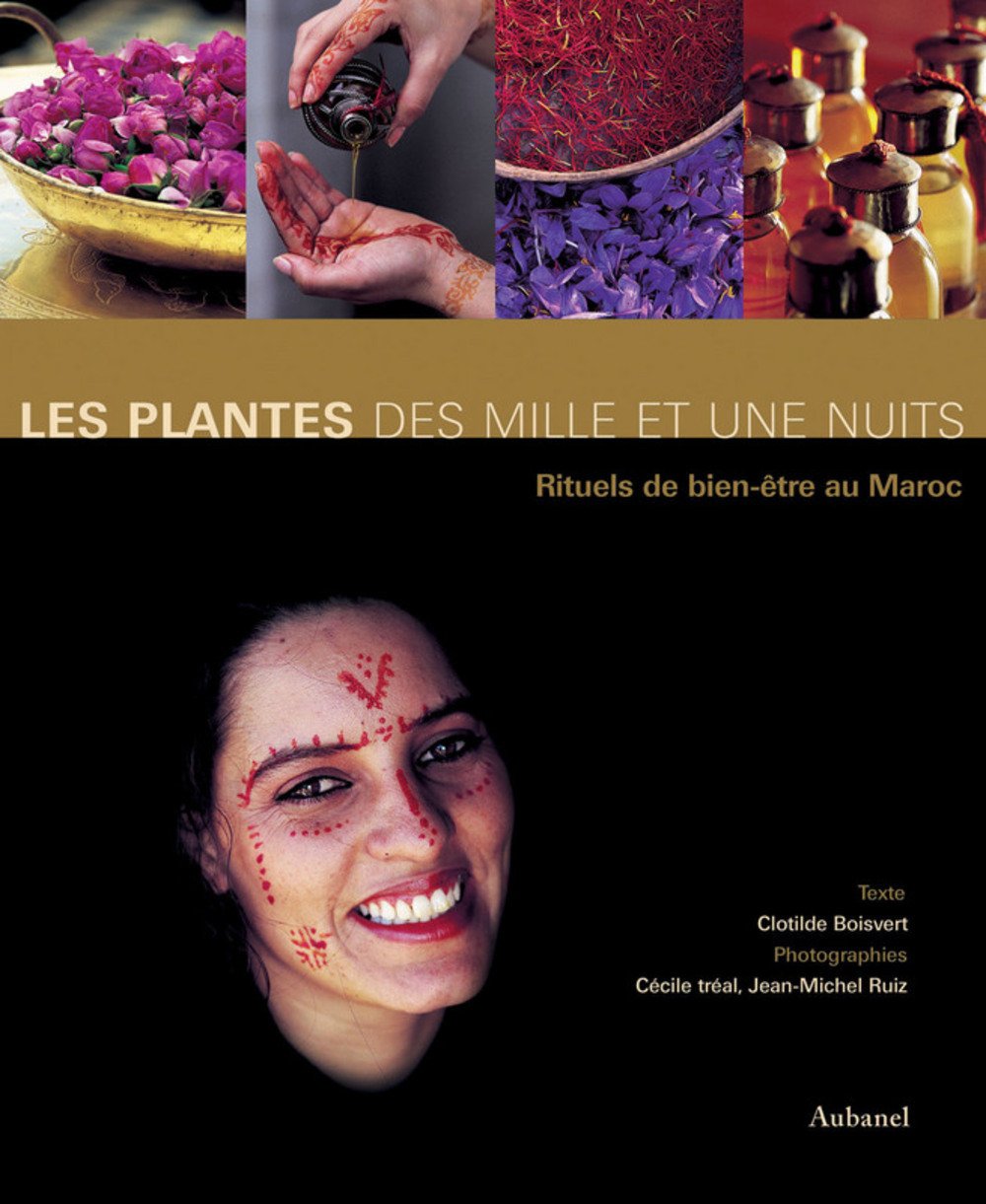 Les plantes des Mille et Une Nuits: Rituels du bien-être au Maroc 9782700603941
