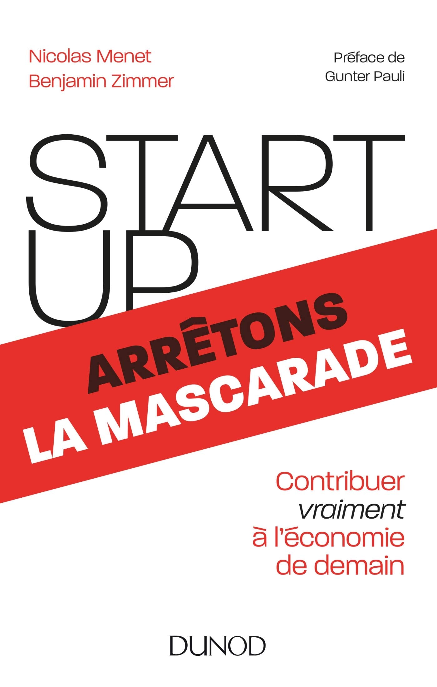 Start-up, arrêtons la mascarade - Contribuer vraiment à l'économie de demain: Contribuer vraiment à l'économie de demain 9782100773299