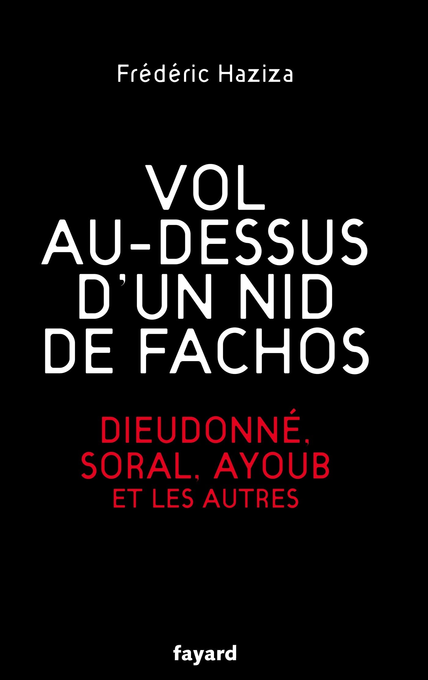 Vol au-dessus d'un nid de fachos: Dieudonné, Soral, Ayoub et les autres 9782213681054