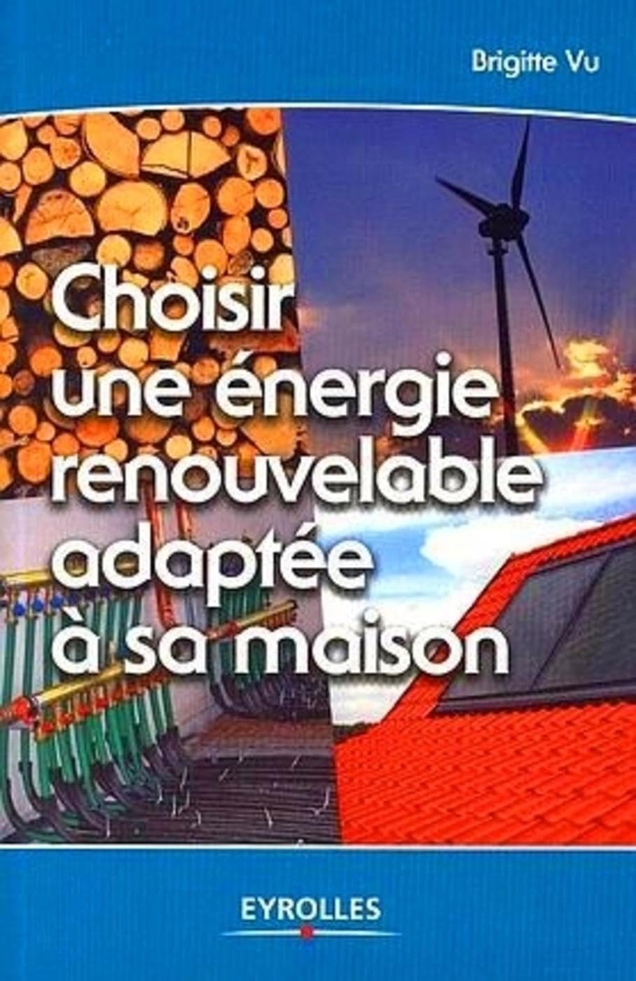 Choisir une énergie renouvelable adaptée à sa maison 9782212121421