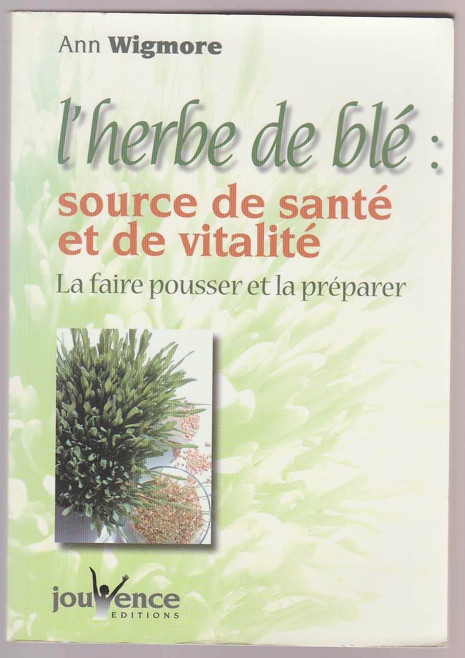 L'herbe de blé, source de santé et de vitalité 9782883532304