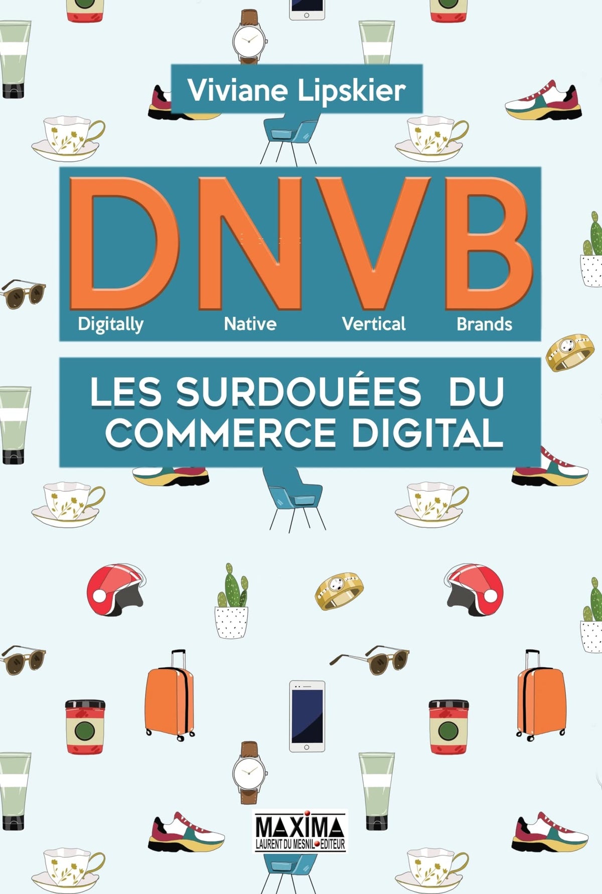 D.N.V.B. : les surdouées du commerce digital (Digitally Natives Vertical Brands) 9782840019824
