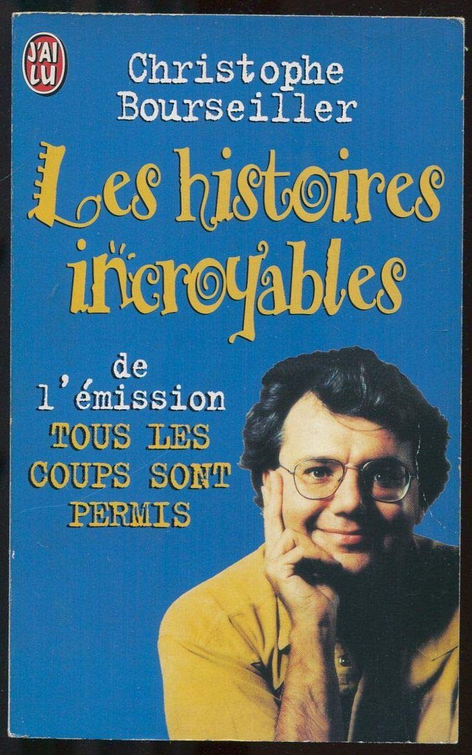 Les Histoires Incroyables. De L'Emission "Tous Les Coups Sont Permis" 9782290047514