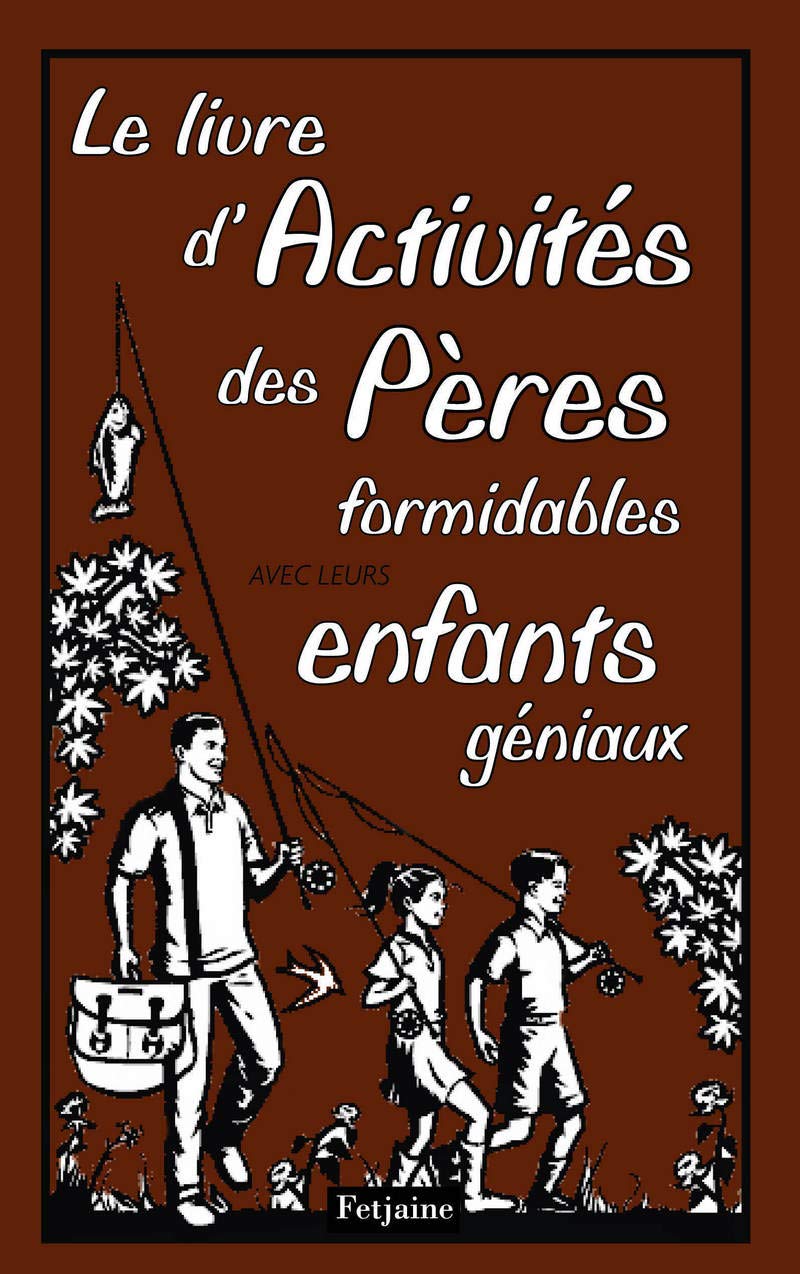 Le Livre d'activités des pères formidables . avec leurs enfants géniaux 9782354255121