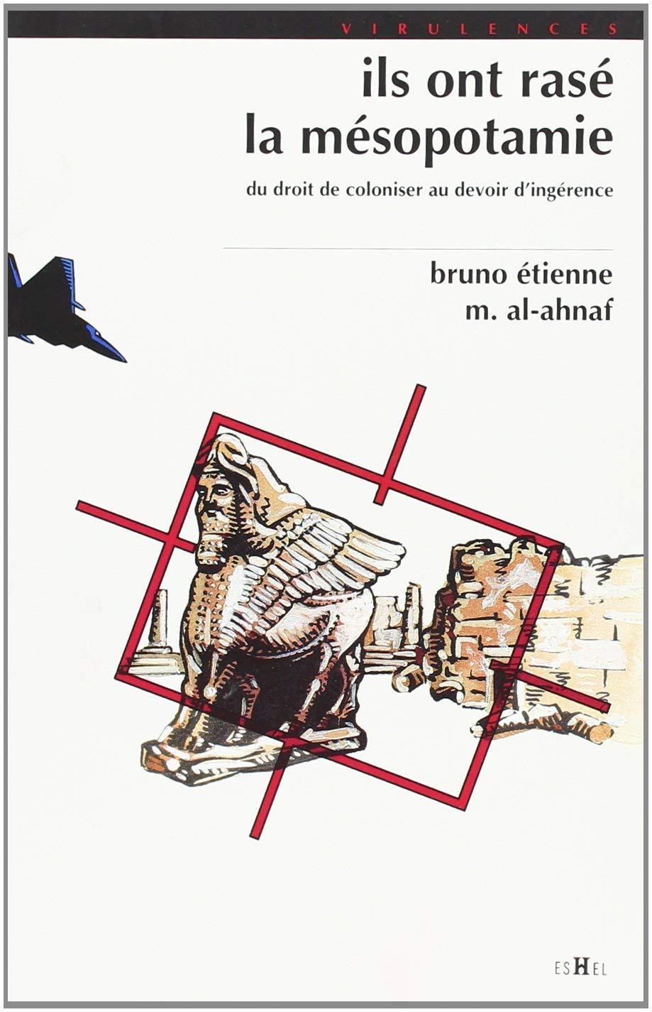ILS ONT RASE LA MESOPOTAMIE : DU DROIT DE COLONISER AU DEVOIR D'INGERENCE 9782906704381