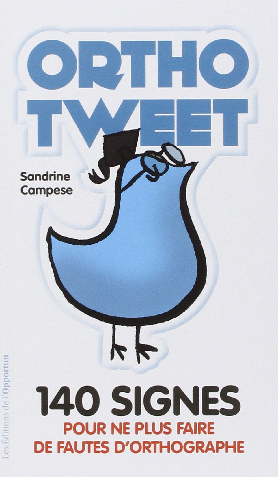 Orthotweet : 140 signes pour ne plus faire de fautes d'orthographe ! 9782360752386