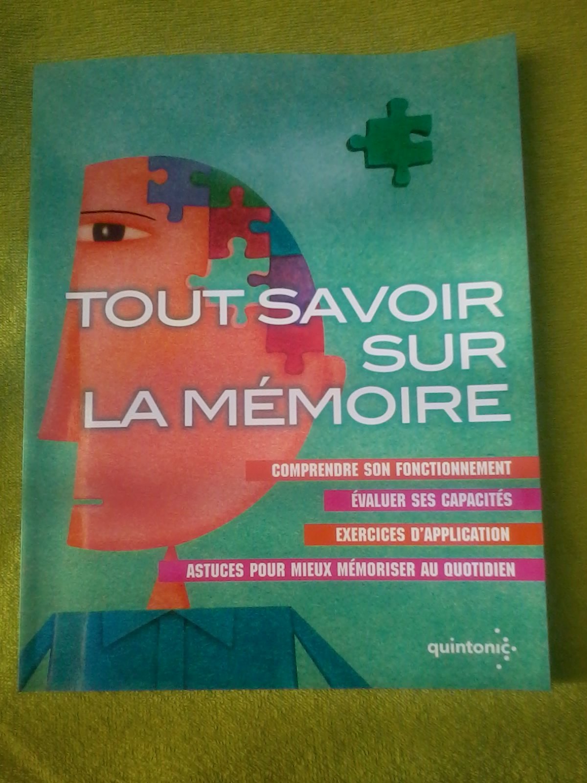 TOUT SAVOIR SUR LA MÉMOIRE. Comprendre son fonctionnement - Evaluer ses capacités - Exercices d'applications - Astuces pour mieux mémoriser au quotidien 9782298054514