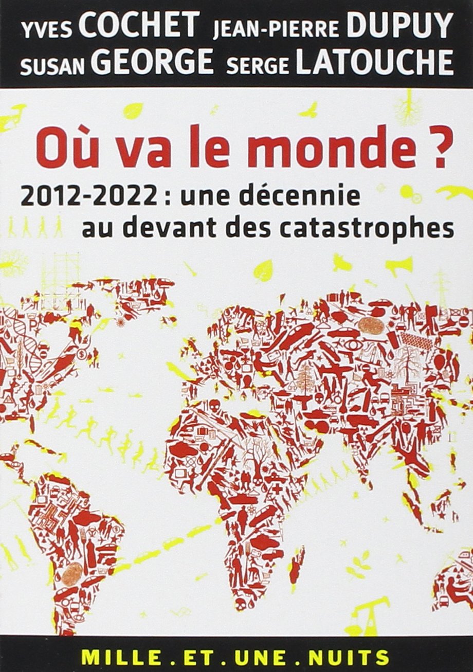 Où va le monde ?: 2012-2022 : une décennie au devant des catastrophes 9782755506433