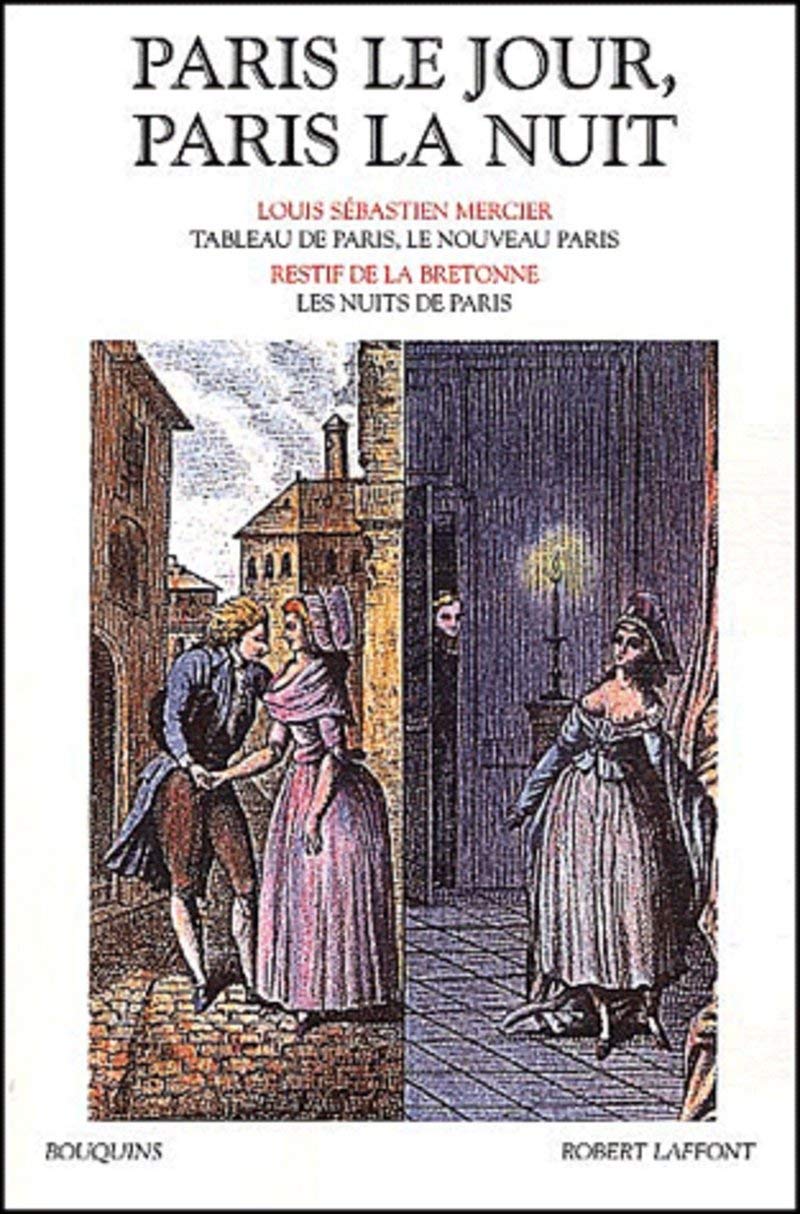 Paris le jour, Paris la nuit: Tableau de Paris, le nouveau Paris de Louis-Sébastien Mercier - Les nuits de Paris de Restif de la Bretonne 9782221056738