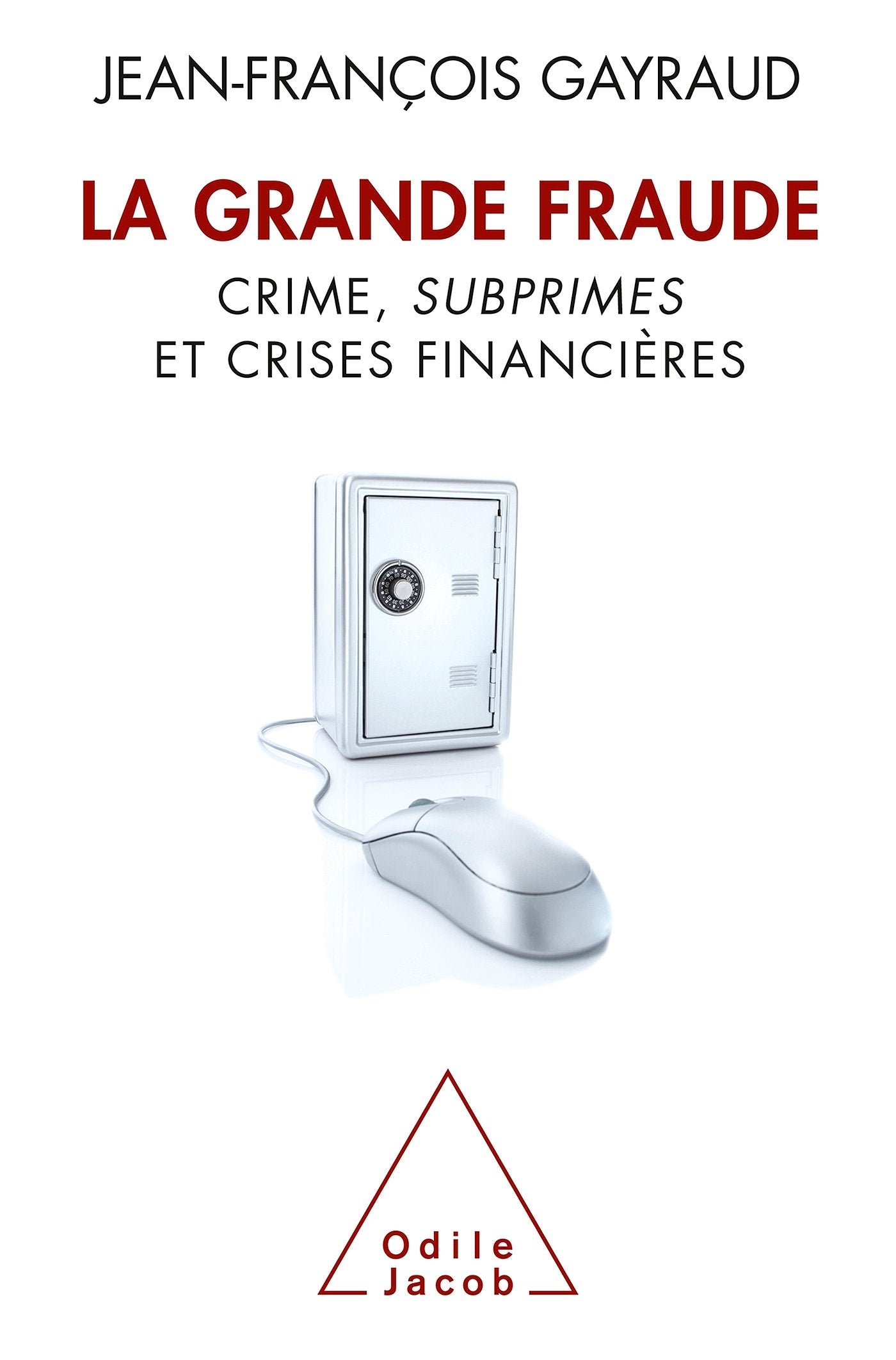La Grande Fraude: Crime, subprimes et crises financières 9782738126276