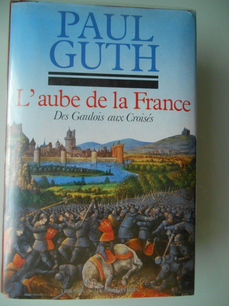 Guth paul - L aube de la france, des gaulois aux croisés 