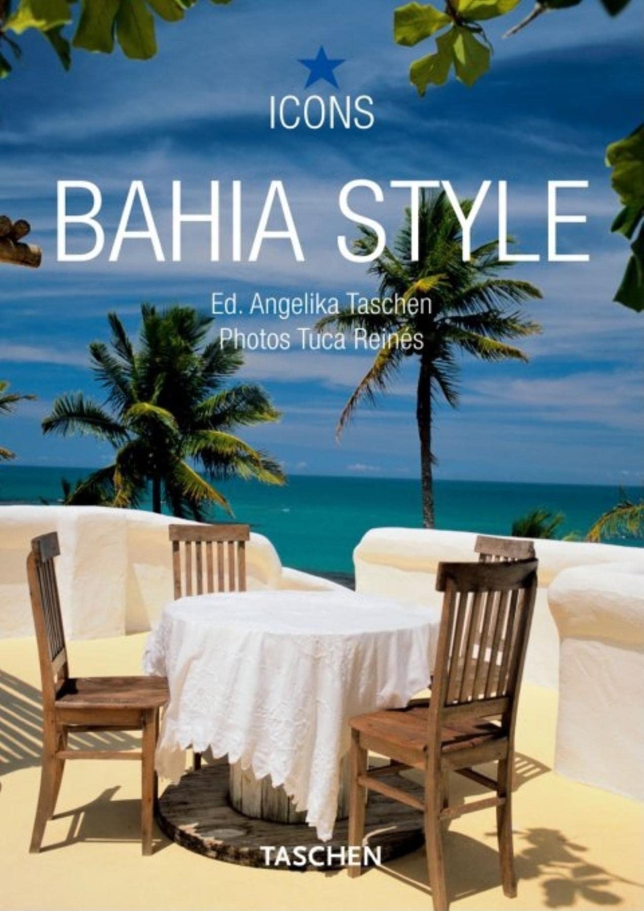 Bahia Style: Exteriors Interiors Details 9783836515092