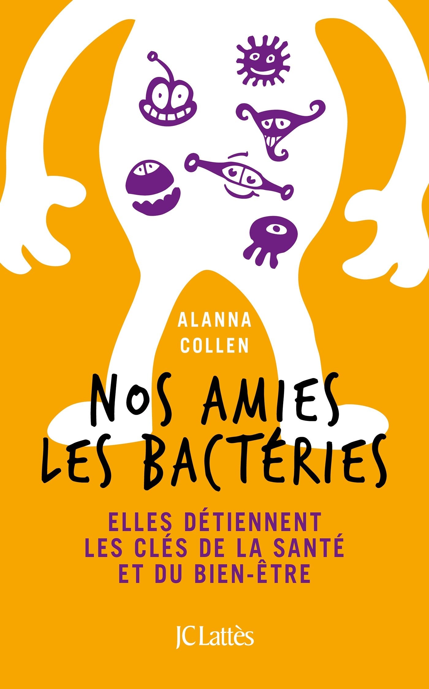 Nos amies les bactéries: Elles détiennent les clés de la santé et du bien-être 9782709647670