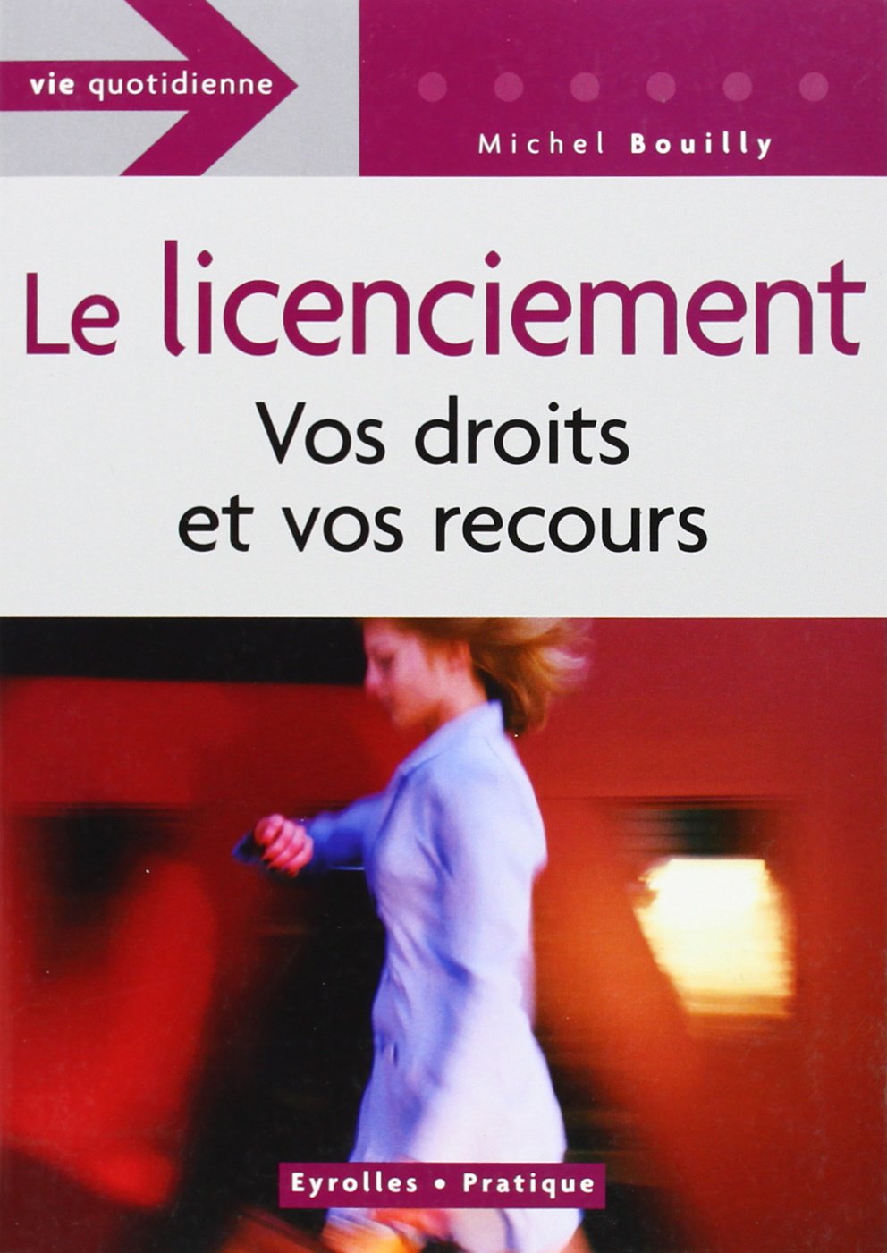 Le licenciement : Vos droits et vos recours 9782708135666
