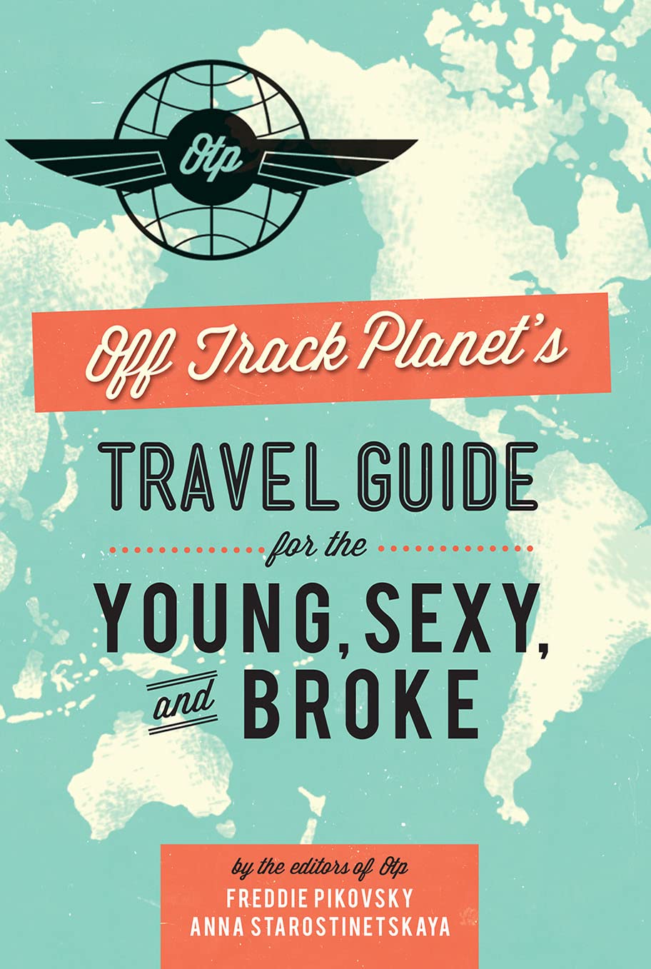 Off Track Planet s Travel Guide for the Young, Sexy, and Broke 9780762449033